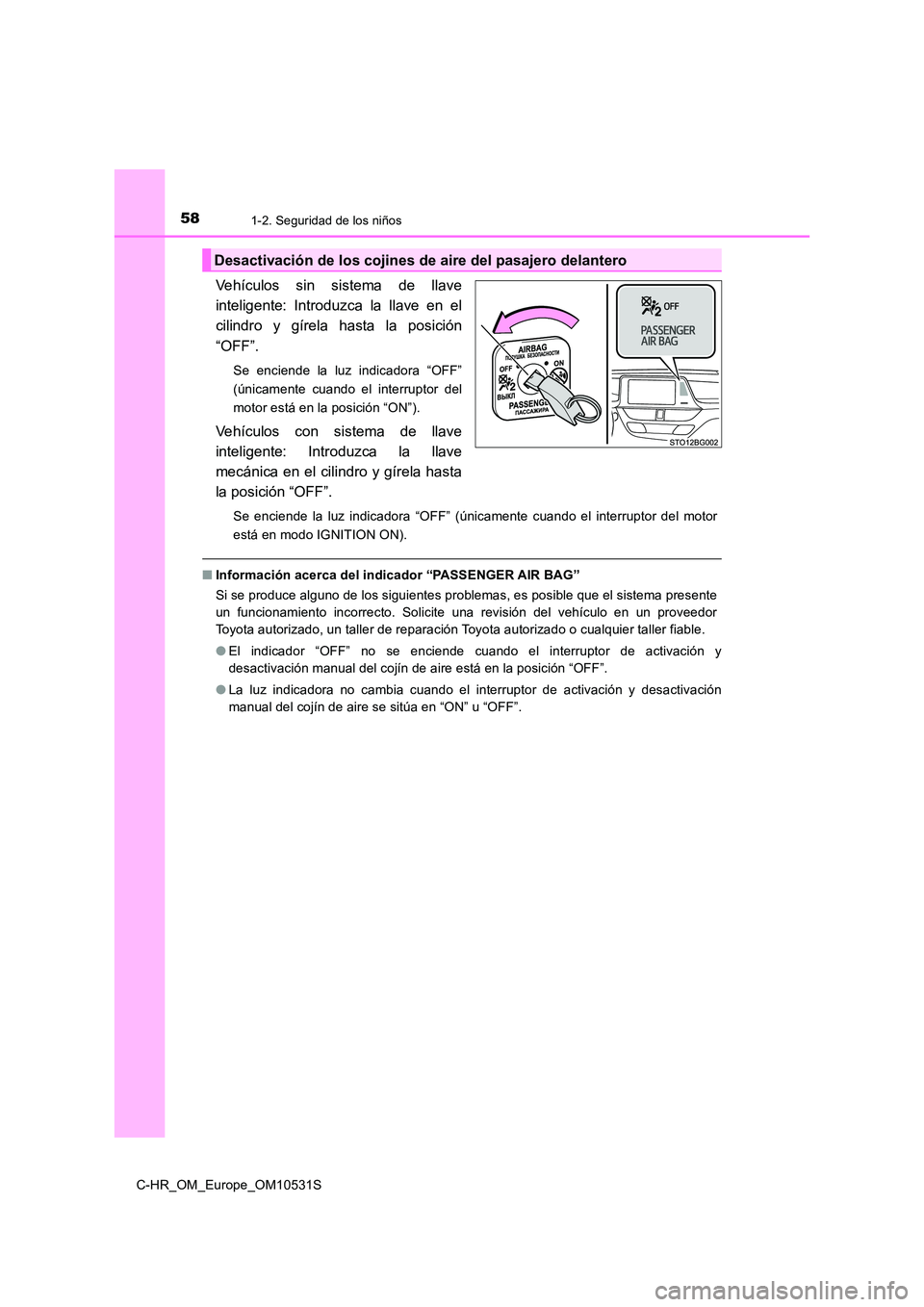 TOYOTA C-HR 2017 Manual del propietario (in Spanish) 581-2. Seguridad de los niños
C-HR_OM_Europe_OM10531S
Vehículos sin sistema de llave
inteligente: Introduzca la llave en el
cilindro y gírela hasta la posición
“OFF”.
Se enciende la luz indi TOYOTA C-HR 2017 Manual del propietario (in Spanish) 581-2. Seguridad de los niños
C-HR_OM_Europe_OM10531S
Vehículos sin sistema de llave
inteligente: Introduzca la llave en el
cilindro y gírela hasta la posición
“OFF”.
Se enciende la luz indi