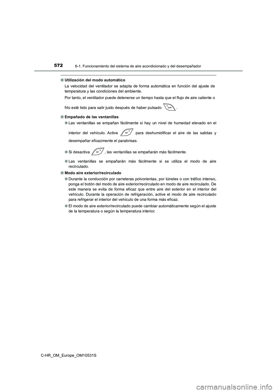 TOYOTA C-HR 2017 Manual del propietario (in Spanish) 5726-1. Funcionamiento del sistema de aire acondicionado y del desempañador
C-HR_OM_Europe_OM10531S
■Utilización del modo automático
La velocidad del ventilador se adapta de forma automática en TOYOTA C-HR 2017 Manual del propietario (in Spanish) 5726-1. Funcionamiento del sistema de aire acondicionado y del desempañador
C-HR_OM_Europe_OM10531S
■Utilización del modo automático
La velocidad del ventilador se adapta de forma automática en