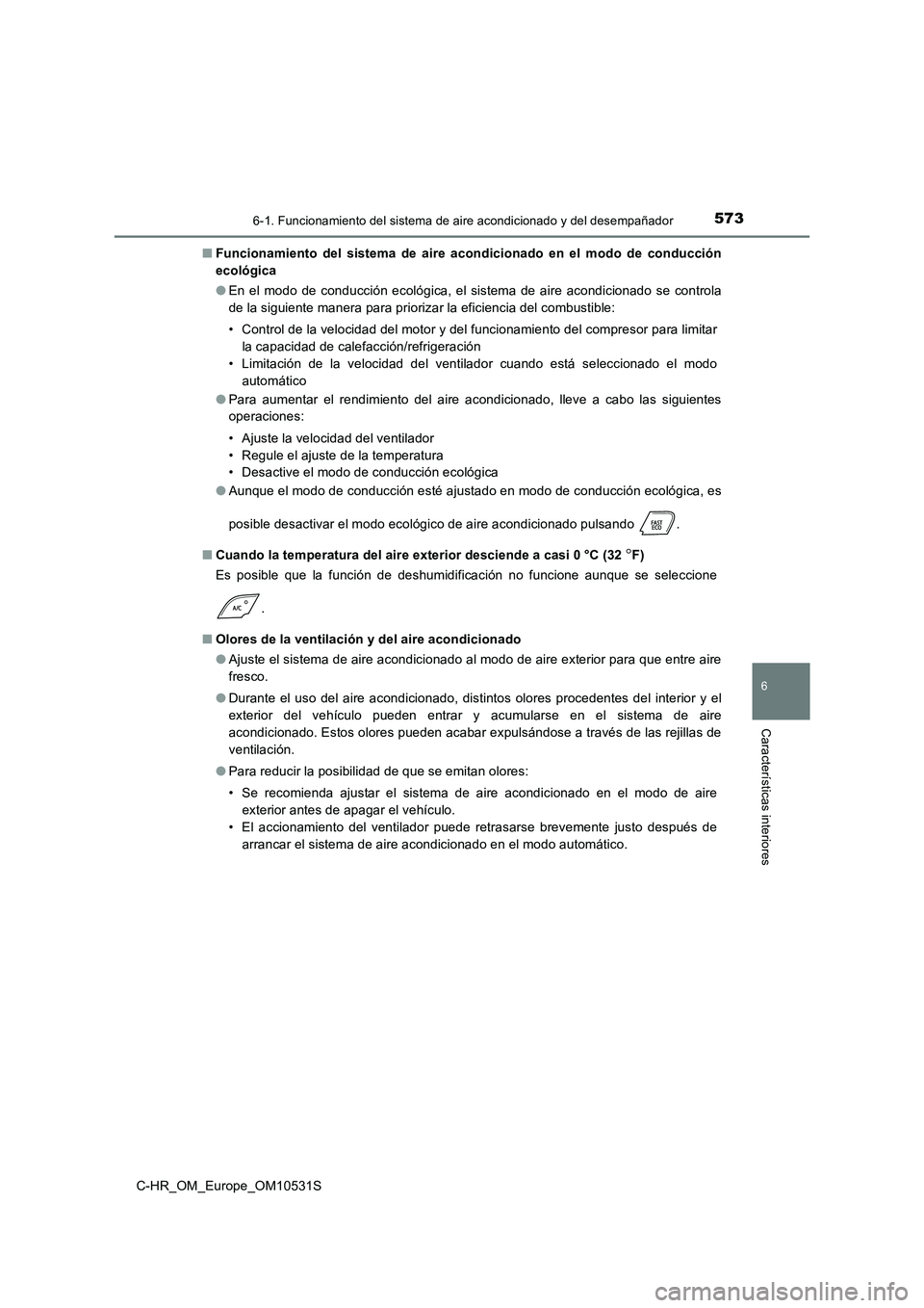TOYOTA C-HR 2017 Manual del propietario (in Spanish) 5736-1. Funcionamiento del sistema de aire acondicionado y del desempañador
6
Características interiores
C-HR_OM_Europe_OM10531S
■ Funcionamiento del sistema de aire acondicionado en el modo de c TOYOTA C-HR 2017 Manual del propietario (in Spanish) 5736-1. Funcionamiento del sistema de aire acondicionado y del desempañador
6
Características interiores
C-HR_OM_Europe_OM10531S
■ Funcionamiento del sistema de aire acondicionado en el modo de c