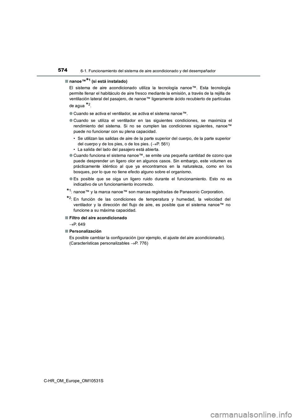TOYOTA C-HR 2017 Manual del propietario (in Spanish) 5746-1. Funcionamiento del sistema de aire acondicionado y del desempañador
C-HR_OM_Europe_OM10531S
■ nanoe™*1 (si está instalado)
El sistema de aire acondicionado utiliza la tecnología nanoe TOYOTA C-HR 2017 Manual del propietario (in Spanish) 5746-1. Funcionamiento del sistema de aire acondicionado y del desempañador
C-HR_OM_Europe_OM10531S
■ nanoe™*1 (si está instalado)
El sistema de aire acondicionado utiliza la tecnología nanoe