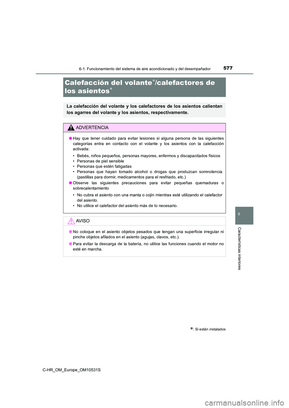 TOYOTA C-HR 2017 Manual del propietario (in Spanish) 5776-1. Funcionamiento del sistema de aire acondicionado y del desempañador
6
Características interiores
C-HR_OM_Europe_OM10531S
Calefacción del volante/calefactores de
los asientos
: Si TOYOTA C-HR 2017 Manual del propietario (in Spanish) 5776-1. Funcionamiento del sistema de aire acondicionado y del desempañador
6
Características interiores
C-HR_OM_Europe_OM10531S
Calefacción del volante/calefactores de
los asientos
: Si