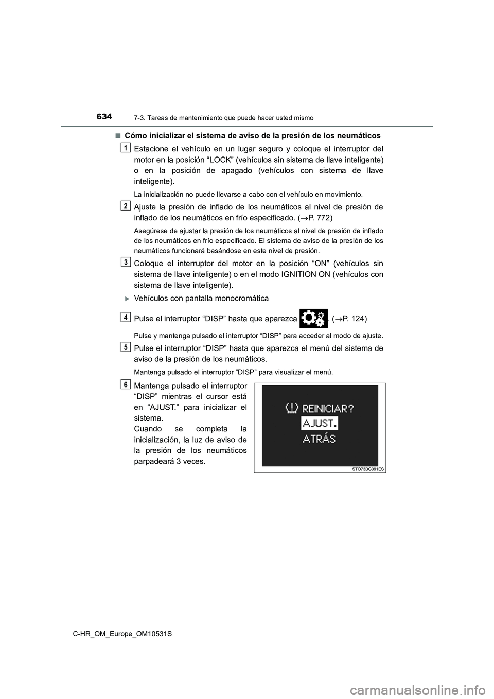 TOYOTA C-HR 2017 Manual del propietario (in Spanish) 6347-3. Tareas de mantenimiento que puede hacer usted mismo
C-HR_OM_Europe_OM10531S
■Cómo inicializar el sistema de aviso de la presión de los neumáticos
Estacione el vehículo en un lugar segu TOYOTA C-HR 2017 Manual del propietario (in Spanish) 6347-3. Tareas de mantenimiento que puede hacer usted mismo
C-HR_OM_Europe_OM10531S
■Cómo inicializar el sistema de aviso de la presión de los neumáticos
Estacione el vehículo en un lugar segu