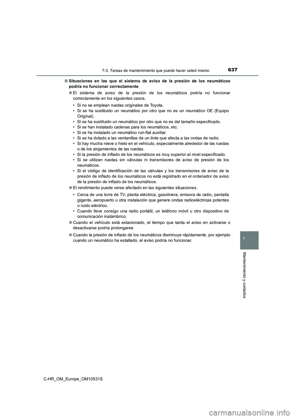 TOYOTA C-HR 2017 Manual del propietario (in Spanish) 6377-3. Tareas de mantenimiento que puede hacer usted mismo
7
Mantenimiento y cuidados
C-HR_OM_Europe_OM10531S
■ Situaciones en las que el sistema de aviso de la presión de los neumáticos
podrí TOYOTA C-HR 2017 Manual del propietario (in Spanish) 6377-3. Tareas de mantenimiento que puede hacer usted mismo
7
Mantenimiento y cuidados
C-HR_OM_Europe_OM10531S
■ Situaciones en las que el sistema de aviso de la presión de los neumáticos
podrí