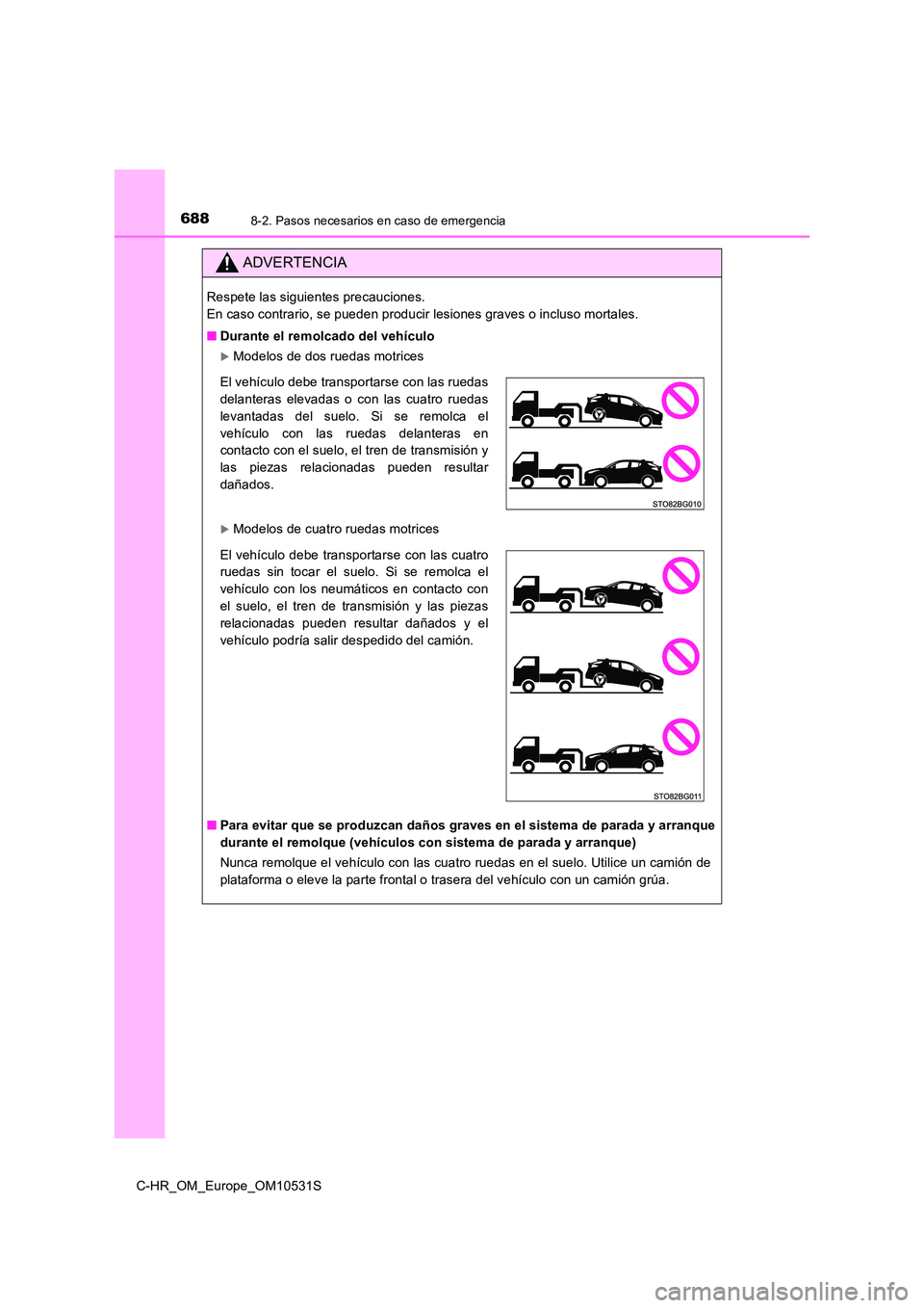 TOYOTA C-HR 2017  Manual del propietario (in Spanish) 6888-2. Pasos necesarios en caso de emergencia
C-HR_OM_Europe_OM10531S
ADVERTENCIA
Respete las siguientes precauciones.  
En caso contrario, se pueden producir lesiones graves o incluso mortales. 
■