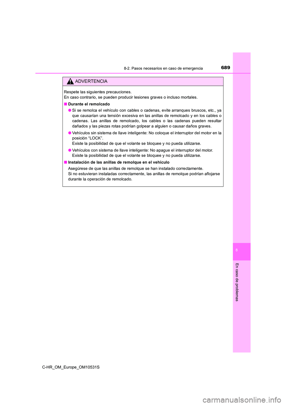 TOYOTA C-HR 2017 Manual del propietario (in Spanish) 6898-2. Pasos necesarios en caso de emergencia
8
En caso de problemas
C-HR_OM_Europe_OM10531S
ADVERTENCIA
Respete las siguientes precauciones.
En caso contrario, se pueden producir lesiones graves o TOYOTA C-HR 2017 Manual del propietario (in Spanish) 6898-2. Pasos necesarios en caso de emergencia
8
En caso de problemas
C-HR_OM_Europe_OM10531S
ADVERTENCIA
Respete las siguientes precauciones.
En caso contrario, se pueden producir lesiones graves o