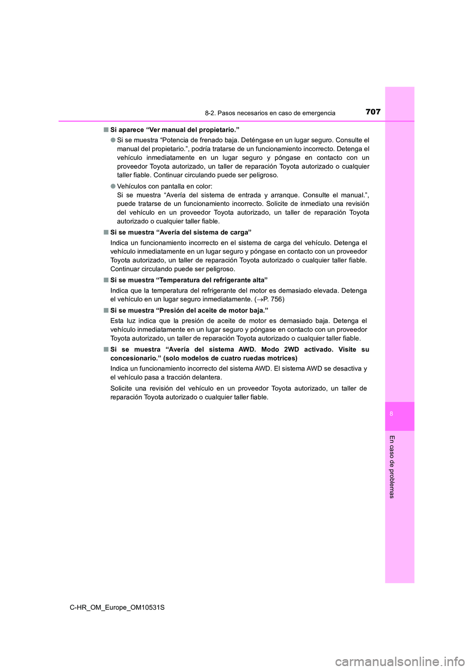 TOYOTA C-HR 2017 Manual del propietario (in Spanish) 7078-2. Pasos necesarios en caso de emergencia
8
En caso de problemas
C-HR_OM_Europe_OM10531S
■ Si aparece “Ver manual del propietario.”
● Si se muestra “Potencia de frenado baja. Deténga TOYOTA C-HR 2017 Manual del propietario (in Spanish) 7078-2. Pasos necesarios en caso de emergencia
8
En caso de problemas
C-HR_OM_Europe_OM10531S
■ Si aparece “Ver manual del propietario.”
● Si se muestra “Potencia de frenado baja. Deténga