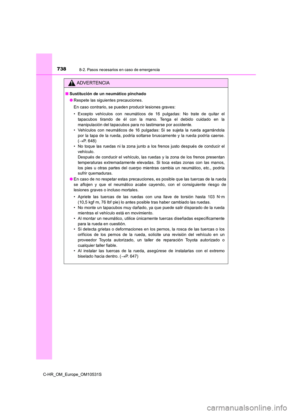 TOYOTA C-HR 2017 Manual del propietario (in Spanish) 7388-2. Pasos necesarios en caso de emergencia
C-HR_OM_Europe_OM10531S
ADVERTENCIA
■Sustitución de un neumático pinchado
● Respete las siguientes precauciones.
En caso contrario, se pueden pro TOYOTA C-HR 2017 Manual del propietario (in Spanish) 7388-2. Pasos necesarios en caso de emergencia
C-HR_OM_Europe_OM10531S
ADVERTENCIA
■Sustitución de un neumático pinchado
● Respete las siguientes precauciones.
En caso contrario, se pueden pro