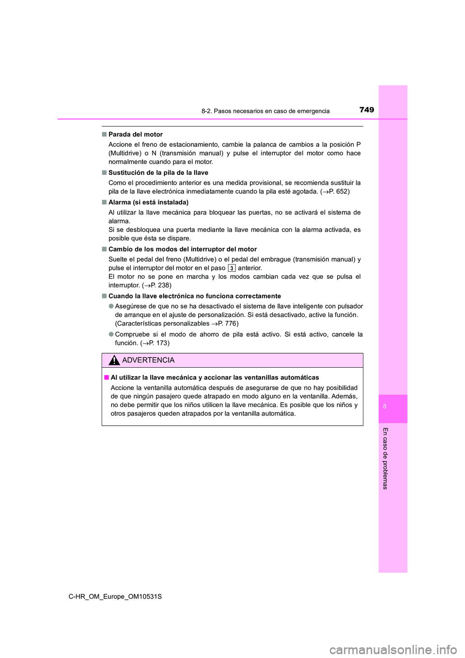 TOYOTA C-HR 2017 Manual del propietario (in Spanish) 7498-2. Pasos necesarios en caso de emergencia
8
En caso de problemas
C-HR_OM_Europe_OM10531S
■Parada del motor
Accione el freno de estacionamiento, cambie la palanca de cambios a la posición P
( TOYOTA C-HR 2017 Manual del propietario (in Spanish) 7498-2. Pasos necesarios en caso de emergencia
8
En caso de problemas
C-HR_OM_Europe_OM10531S
■Parada del motor
Accione el freno de estacionamiento, cambie la palanca de cambios a la posición P
(