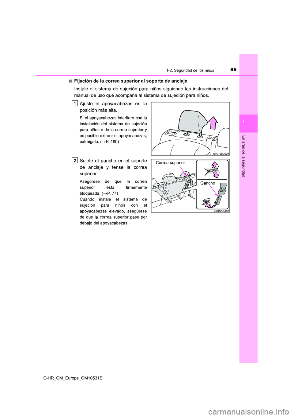 TOYOTA C-HR 2017  Manual del propietario (in Spanish) 851-2. Seguridad de los niños
1
En aras de la seguridad
C-HR_OM_Europe_OM10531S 
■Fijación de la correa superior al soporte de anclaje 
Instale el sistema de sujeción para niños siguiendo las in