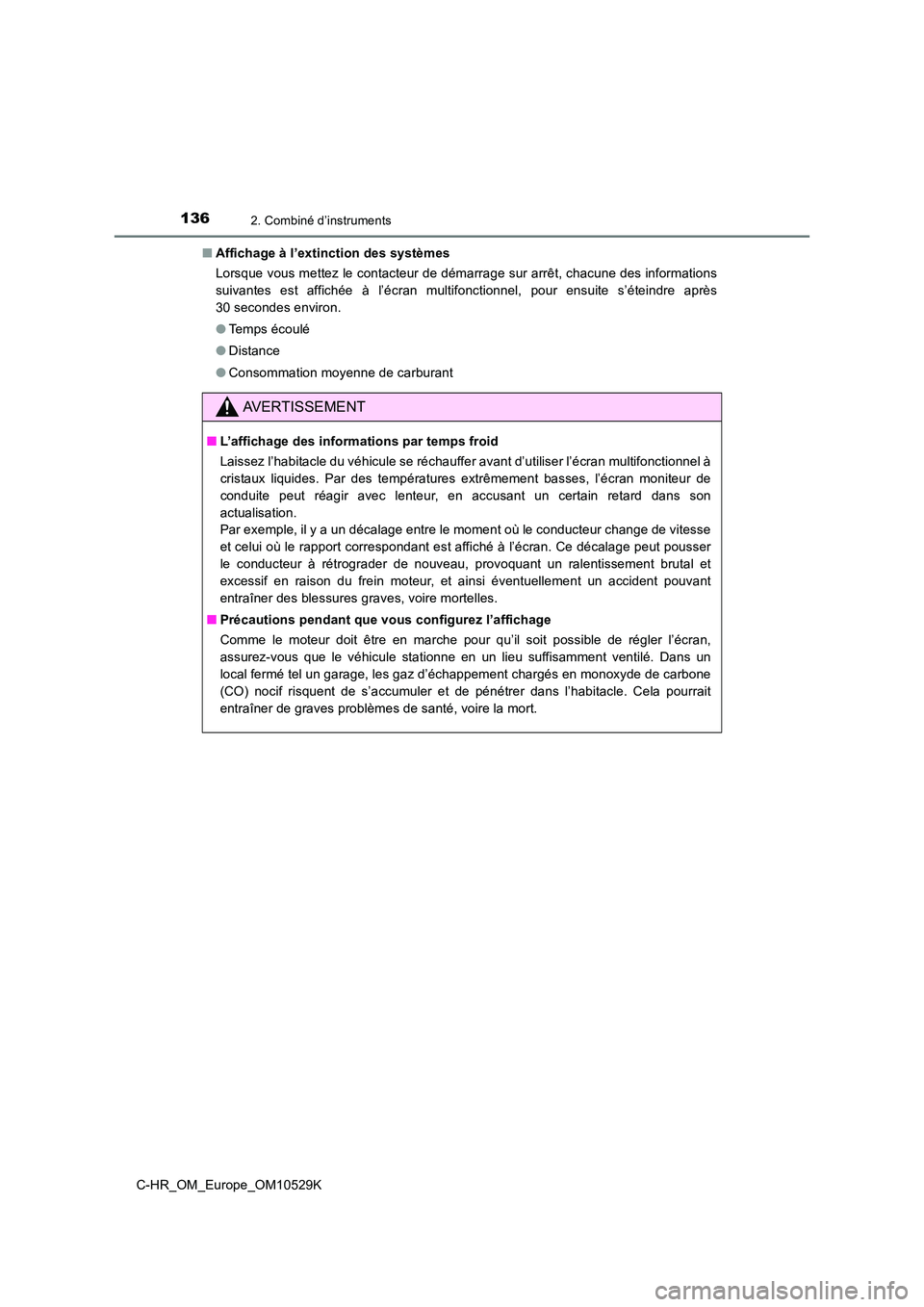 TOYOTA C-HR 2016 Manuel du propriétaire (in French) 1362. Combiné d’instruments
C-HR_OM_Europe_OM10529K
■ Affichage à l’extinction des systèmes
Lorsque vous mettez le contacteur de démarrage sur arrêt, chacune des informations
suivantes e TOYOTA C-HR 2016 Manuel du propriétaire (in French) 1362. Combiné d’instruments
C-HR_OM_Europe_OM10529K
■ Affichage à l’extinction des systèmes
Lorsque vous mettez le contacteur de démarrage sur arrêt, chacune des informations
suivantes e