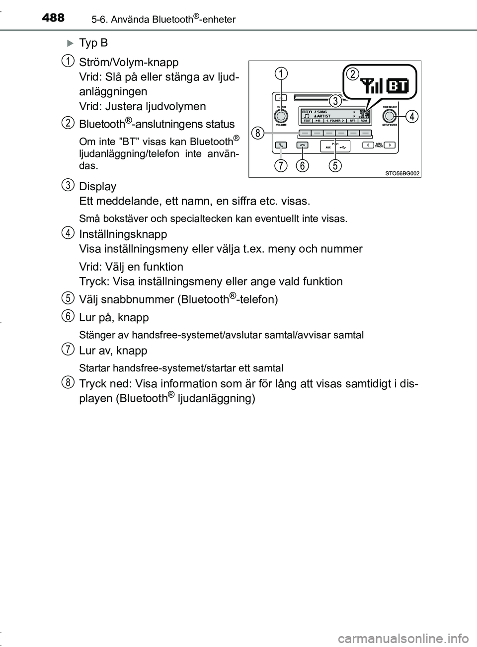TOYOTA C-HR 2017  Bruksanvisningar (in Swedish) 4885-6. Använda Bluetooth®-enheter
OM10528SE
Ty p  B
Ström/Volym-knapp
Vrid: Slå på eller stänga av ljud-
anläggningen
Vrid: Justera ljudvolymen
Bluetooth
®-anslutningens status
Om inte ”