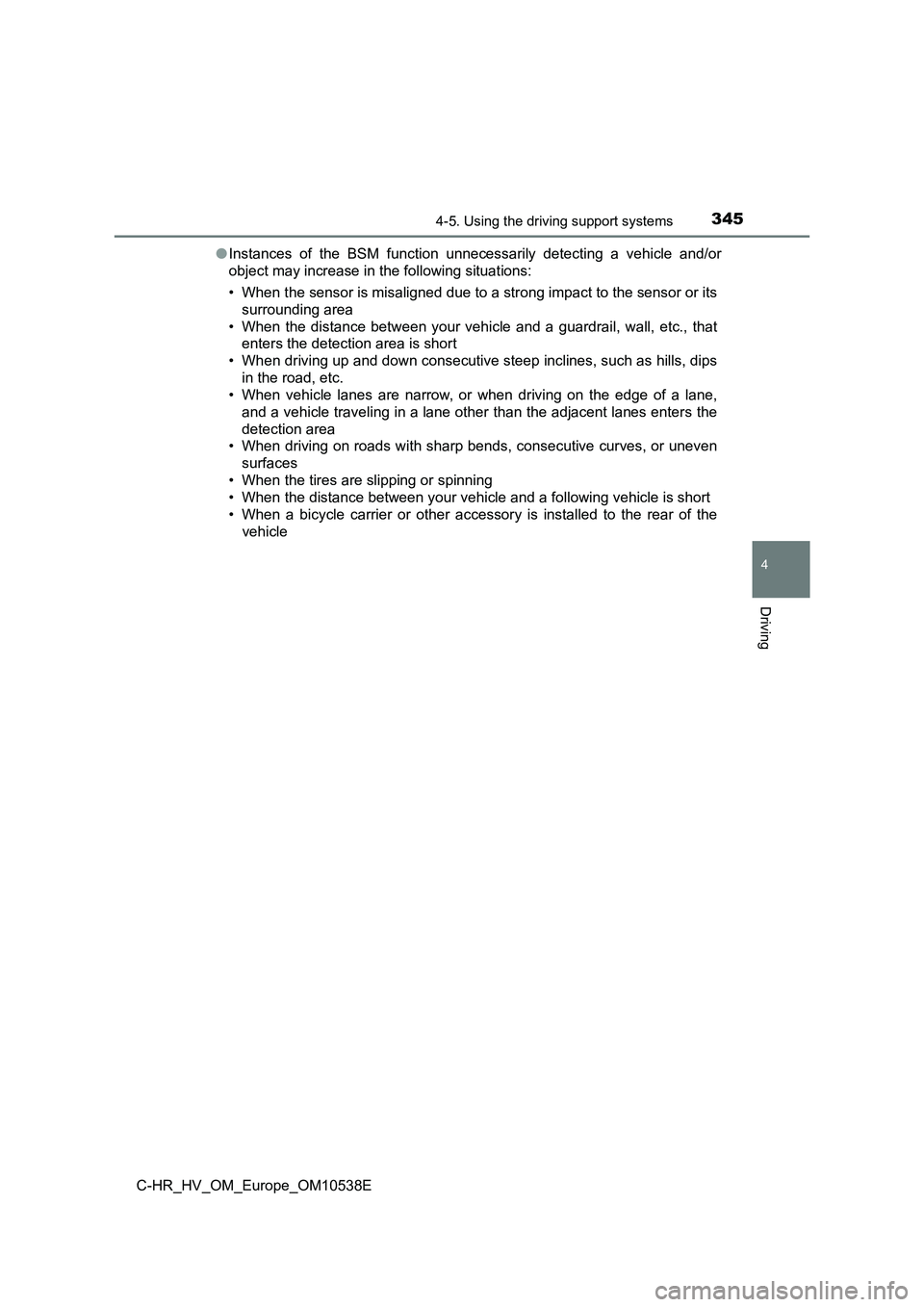 TOYOTA C_HR HYBRID 2016  Owners Manual 3454-5. Using the driving support systems
4
Driving
C-HR_HV_OM_Europe_OM10538E 
● Instances of the BSM function unnecessarily detecting a vehicle and/or 
object may increase in the following situati