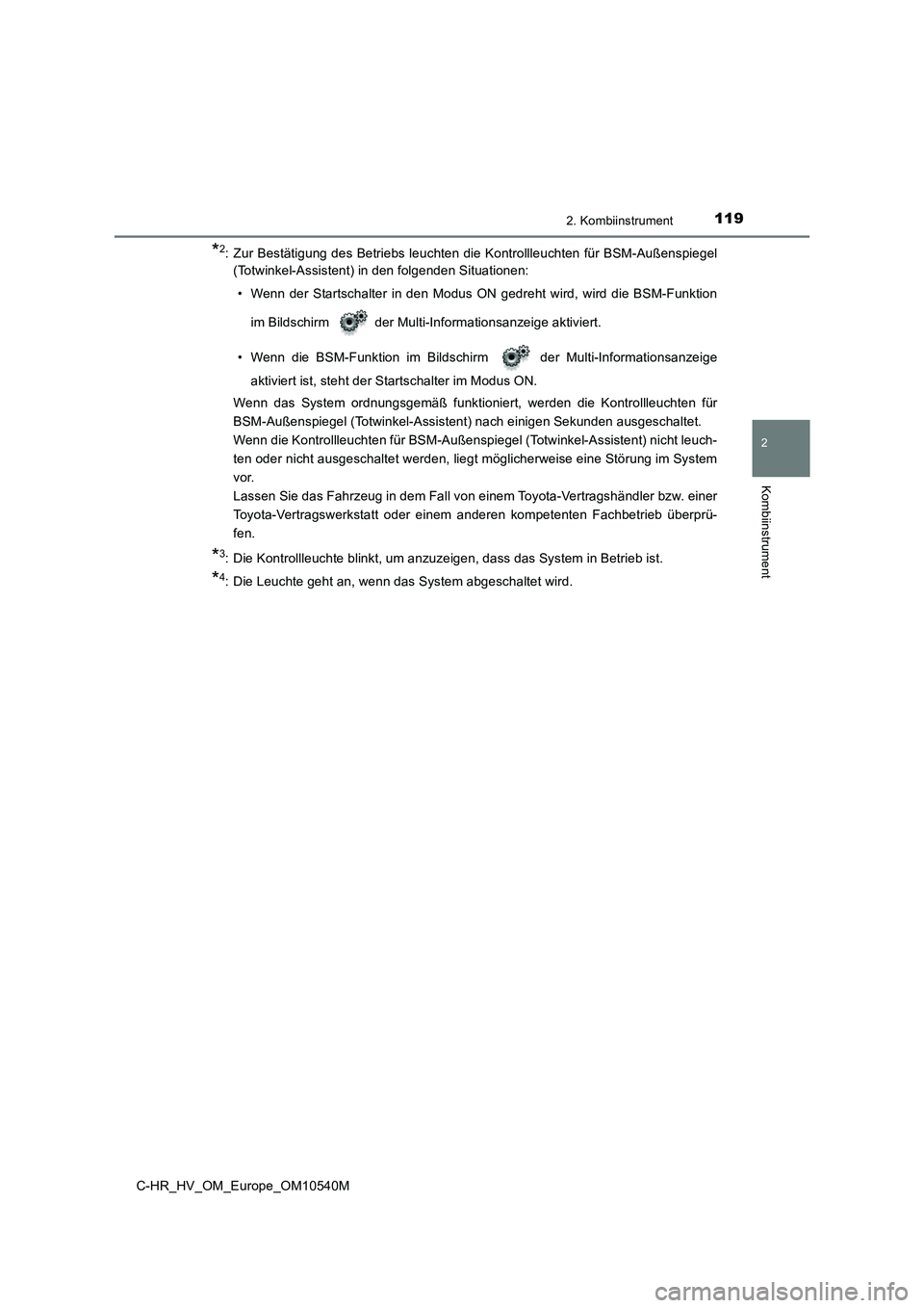 TOYOTA C_HR HYBRID 2017 Betriebsanleitungen (in German) 1192. Kombiinstrument
2
Kombiinstrument
C-HR_HV_OM_Europe_OM10540M
*2: Zur Bestätigung des Betriebs leuchten die Kontrollleuchten für BSM-Außenspiegel
(Totwinkel-Assistent) in den folgenden Situat TOYOTA C_HR HYBRID 2017 Betriebsanleitungen (in German) 1192. Kombiinstrument
2
Kombiinstrument
C-HR_HV_OM_Europe_OM10540M
*2: Zur Bestätigung des Betriebs leuchten die Kontrollleuchten für BSM-Außenspiegel
(Totwinkel-Assistent) in den folgenden Situat