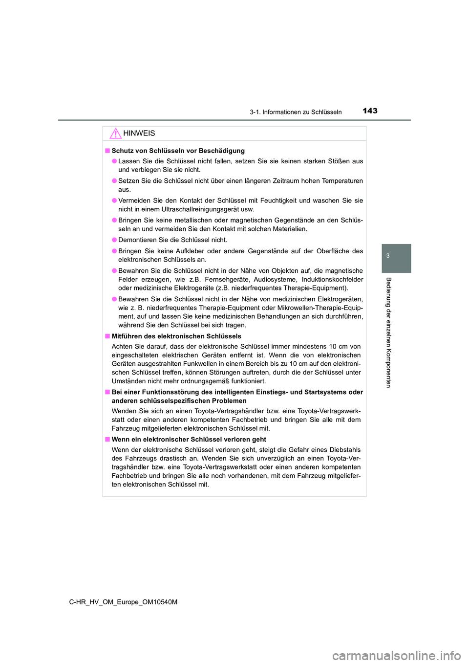 TOYOTA C_HR HYBRID 2017 Betriebsanleitungen (in German) 1433-1. Informationen zu Schlüsseln
3
Bedienung der einzelnen Komponenten
C-HR_HV_OM_Europe_OM10540M
HINWEIS
■Schutz von Schlüsseln vor Beschädigung
● Lassen Sie die Schlüssel nicht fallen, s TOYOTA C_HR HYBRID 2017 Betriebsanleitungen (in German) 1433-1. Informationen zu Schlüsseln
3
Bedienung der einzelnen Komponenten
C-HR_HV_OM_Europe_OM10540M
HINWEIS
■Schutz von Schlüsseln vor Beschädigung
● Lassen Sie die Schlüssel nicht fallen, s