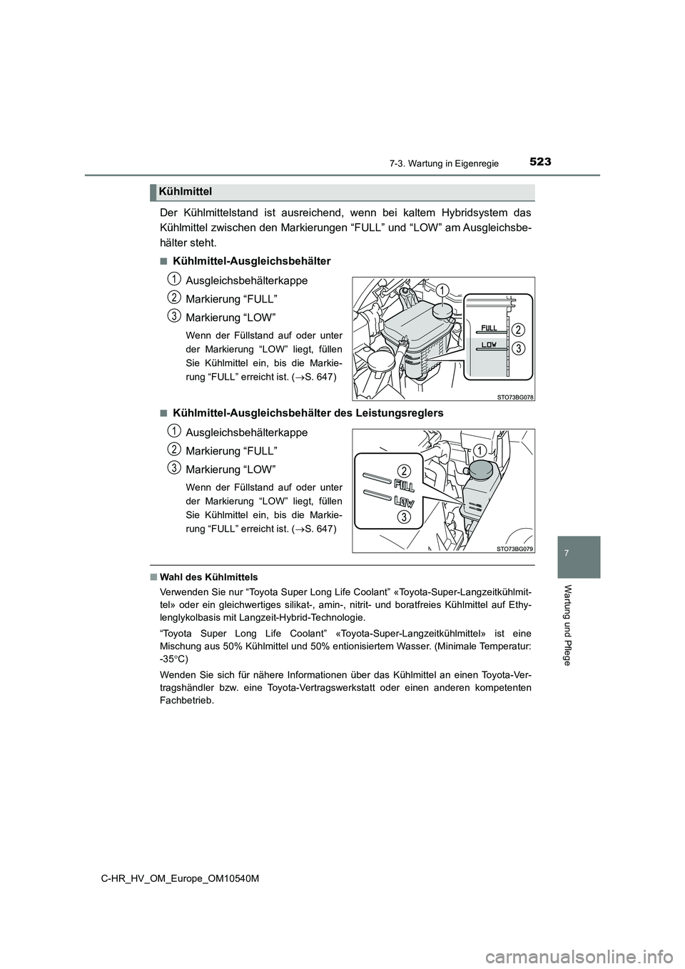 TOYOTA C_HR HYBRID 2016 Betriebsanleitungen (in German) 5237-3. Wartung in Eigenregie
C-HR_HV_OM_Europe_OM10540M
7
Wartung und Pflege
Der Kühlmittelstand ist ausreichend, wenn bei kaltem Hybridsystem das
Kühlmittel zwischen den Markierungen “FULL” u TOYOTA C_HR HYBRID 2016 Betriebsanleitungen (in German) 5237-3. Wartung in Eigenregie
C-HR_HV_OM_Europe_OM10540M
7
Wartung und Pflege
Der Kühlmittelstand ist ausreichend, wenn bei kaltem Hybridsystem das
Kühlmittel zwischen den Markierungen “FULL” u