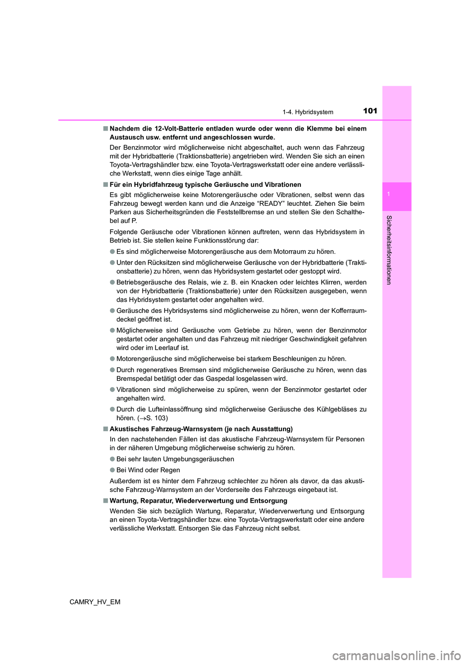 TOYOTA CAMRY 2023 Betriebsanleitungen (in German) 1011-4. Hybridsystem
1
Sicherheitsinformationen
CAMRY_HV_EM
■ Nachdem die 12-Volt-Batterie entladen wurde oder wenn die Klemme bei einem
Austausch usw. entfernt und angeschlossen wurde.
Der Benzi TOYOTA CAMRY 2023 Betriebsanleitungen (in German) 1011-4. Hybridsystem
1
Sicherheitsinformationen
CAMRY_HV_EM
■ Nachdem die 12-Volt-Batterie entladen wurde oder wenn die Klemme bei einem
Austausch usw. entfernt und angeschlossen wurde.
Der Benzi