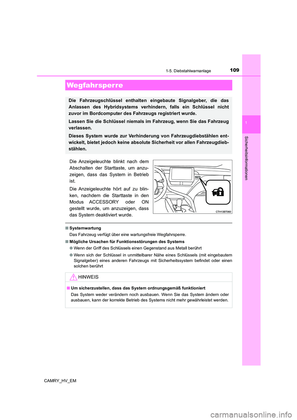TOYOTA CAMRY 2023 Betriebsanleitungen (in German) 109
1
Sicherheitsinformationen
CAMRY_HV_EM
1-5. Diebstahlwarnanlage
Die Anzeigeleuchte blinkt nach dem
Abschalten der Starttaste, um anzu-
zeigen, dass das System in Betrieb
ist.
Die Anzeigeleuchte TOYOTA CAMRY 2023 Betriebsanleitungen (in German) 109
1
Sicherheitsinformationen
CAMRY_HV_EM
1-5. Diebstahlwarnanlage
Die Anzeigeleuchte blinkt nach dem
Abschalten der Starttaste, um anzu-
zeigen, dass das System in Betrieb
ist.
Die Anzeigeleuchte