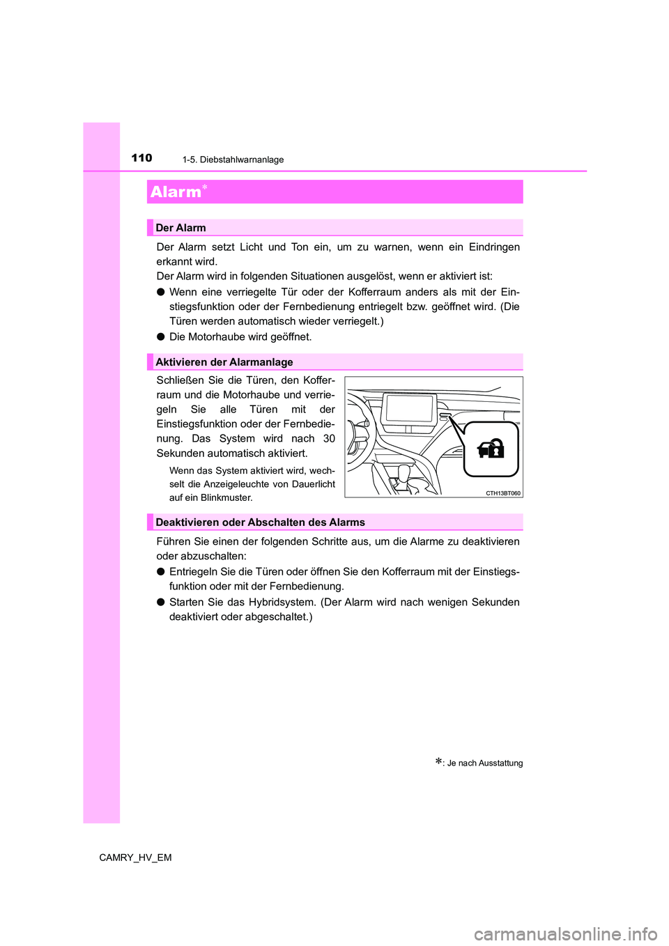 TOYOTA CAMRY 2023 Betriebsanleitungen (in German) 1101-5. Diebstahlwarnanlage
CAMRY_HV_EM
Der Alarm setzt Licht und Ton ein, um zu warnen, wenn ein Eindringen
erkannt wird.
Der Alarm wird in folgenden Situationen ausgelöst, wenn er aktiviert ist: TOYOTA CAMRY 2023 Betriebsanleitungen (in German) 1101-5. Diebstahlwarnanlage
CAMRY_HV_EM
Der Alarm setzt Licht und Ton ein, um zu warnen, wenn ein Eindringen
erkannt wird.
Der Alarm wird in folgenden Situationen ausgelöst, wenn er aktiviert ist: