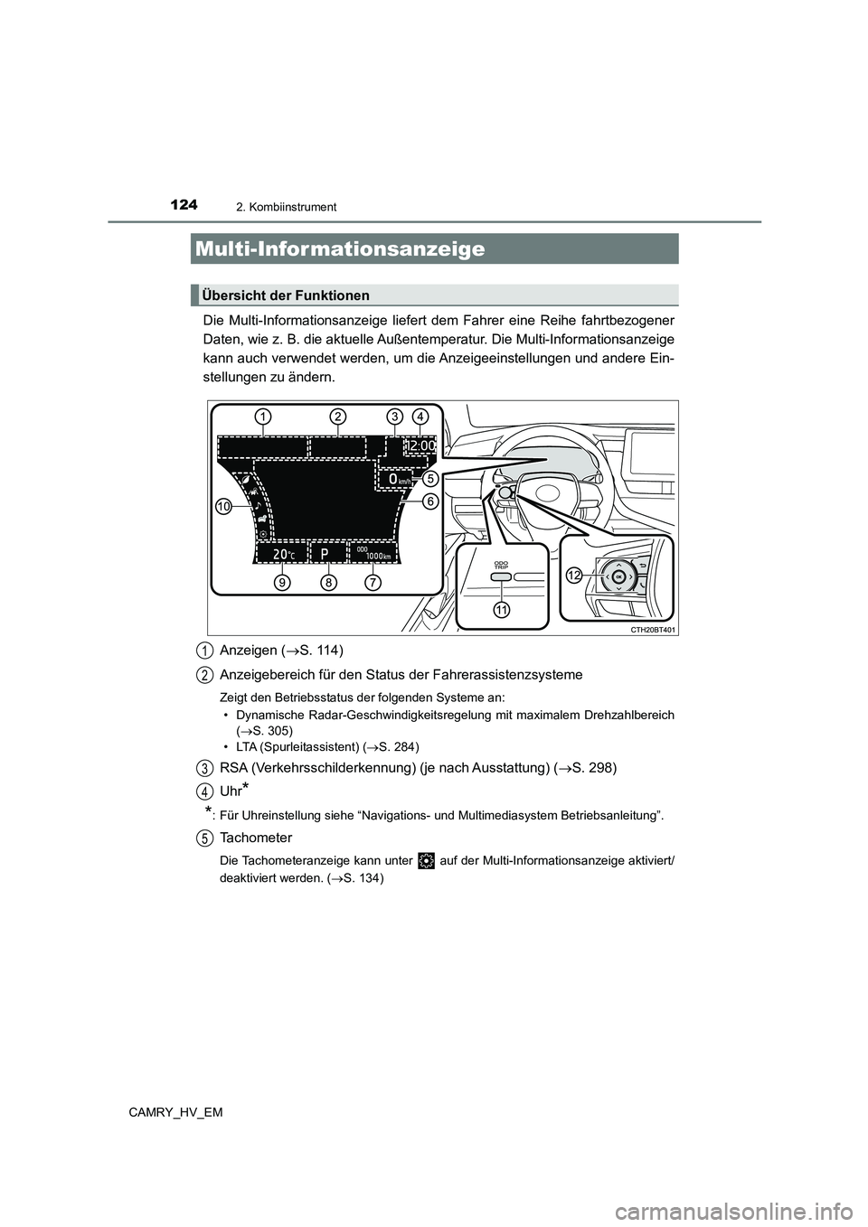 TOYOTA CAMRY 2023  Betriebsanleitungen (in German) 1242. Kombiinstrument
CAMRY_HV_EM
Die Multi-Informationsanzeige liefert dem Fahrer eine Reihe fahrtbezogener 
Daten, wie z. B. die aktuelle Außentemperatur. Die Multi-Informationsanzeige 
kann auch v