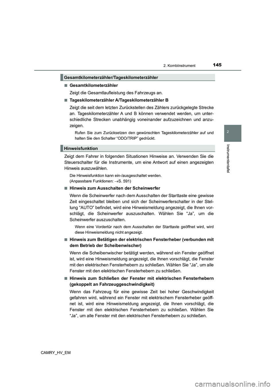 TOYOTA CAMRY 2023 Betriebsanleitungen (in German) 1452. Kombiinstrument
2
Instrumententafel
CAMRY_HV_EM
■Gesamtkilometerzähler
Zeigt die Gesamtlaufleistung des Fahrzeugs an.
■Tageskilometerzähler A/Tageskilometerzähler B
Zeigt die seit dem TOYOTA CAMRY 2023 Betriebsanleitungen (in German) 1452. Kombiinstrument
2
Instrumententafel
CAMRY_HV_EM
■Gesamtkilometerzähler
Zeigt die Gesamtlaufleistung des Fahrzeugs an.
■Tageskilometerzähler A/Tageskilometerzähler B
Zeigt die seit dem