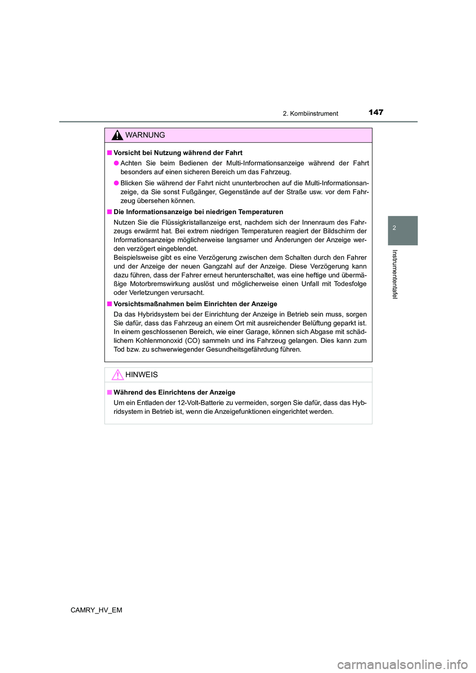 TOYOTA CAMRY 2023 Betriebsanleitungen (in German) 1472. Kombiinstrument
2
Instrumententafel
CAMRY_HV_EM
WARNUNG
■Vorsicht bei Nutzung während der Fahrt
● Achten Sie beim Bedienen der Multi-Informationsanzeige während der Fahrt
besonders auf e TOYOTA CAMRY 2023 Betriebsanleitungen (in German) 1472. Kombiinstrument
2
Instrumententafel
CAMRY_HV_EM
WARNUNG
■Vorsicht bei Nutzung während der Fahrt
● Achten Sie beim Bedienen der Multi-Informationsanzeige während der Fahrt
besonders auf e