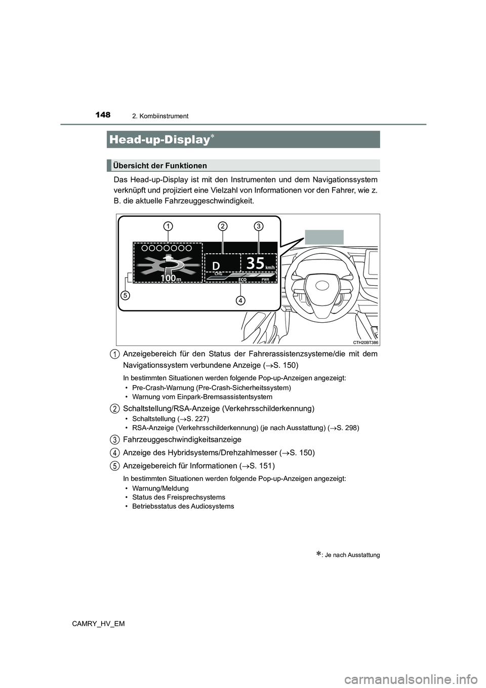TOYOTA CAMRY 2023 Betriebsanleitungen (in German) 1482. Kombiinstrument
CAMRY_HV_EM
Das Head-up-Display ist mit den Instrumenten und dem Navigationssystem
verknüpft und projiziert eine Vielzahl von Informationen vor den Fahrer, wie z.
B. die aktue TOYOTA CAMRY 2023 Betriebsanleitungen (in German) 1482. Kombiinstrument
CAMRY_HV_EM
Das Head-up-Display ist mit den Instrumenten und dem Navigationssystem
verknüpft und projiziert eine Vielzahl von Informationen vor den Fahrer, wie z.
B. die aktue