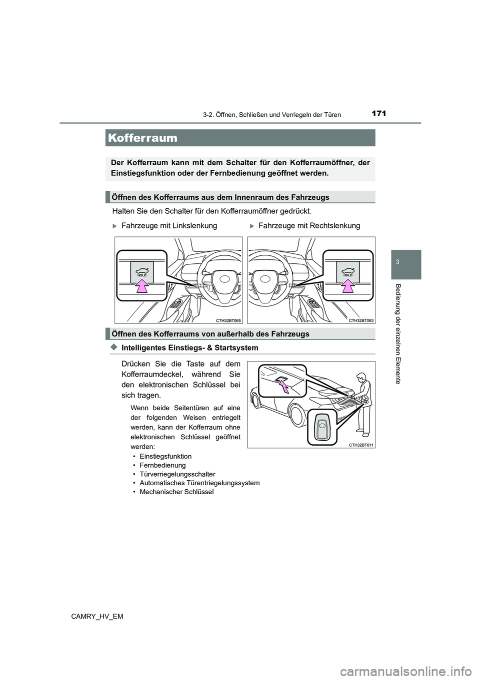 TOYOTA CAMRY 2023  Betriebsanleitungen (in German) 1713-2. Öffnen, Schließen und Verriegeln der Türen
3
Bedienung der einzelnen Elemente
CAMRY_HV_EM
Halten Sie den Schalter für den Kofferraumöffner gedrückt.
◆Intelligentes Einstiegs- & Startsy