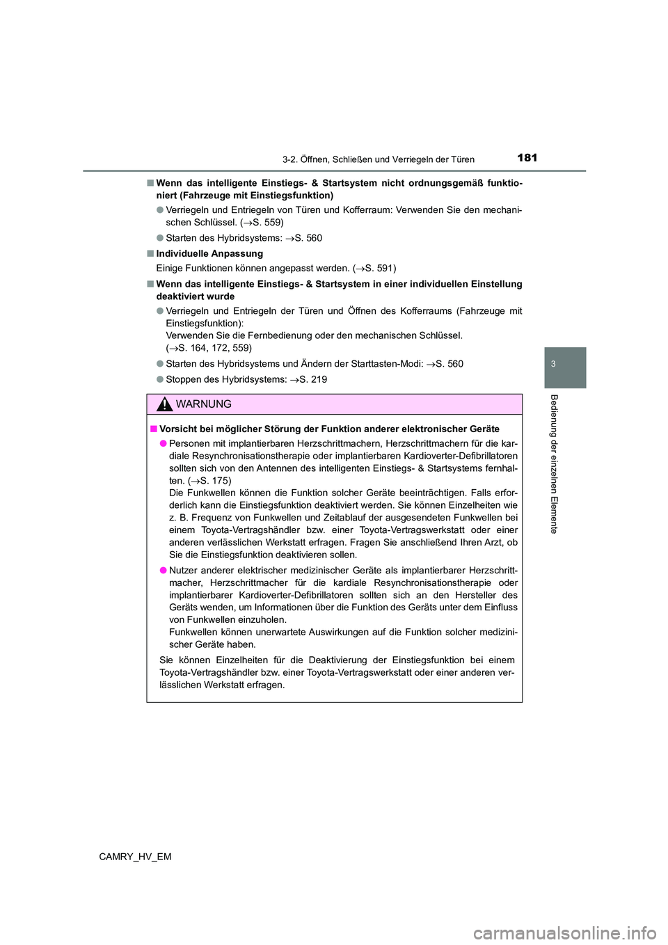 TOYOTA CAMRY 2023 Betriebsanleitungen (in German) 1813-2. Öffnen, Schließen und Verriegeln der Türen
3
Bedienung der einzelnen Elemente
CAMRY_HV_EM
■ Wenn das intelligente Einstiegs- & Startsystem nicht ordnungsgemäß funktio-
niert (Fahrzeug TOYOTA CAMRY 2023 Betriebsanleitungen (in German) 1813-2. Öffnen, Schließen und Verriegeln der Türen
3
Bedienung der einzelnen Elemente
CAMRY_HV_EM
■ Wenn das intelligente Einstiegs- & Startsystem nicht ordnungsgemäß funktio-
niert (Fahrzeug