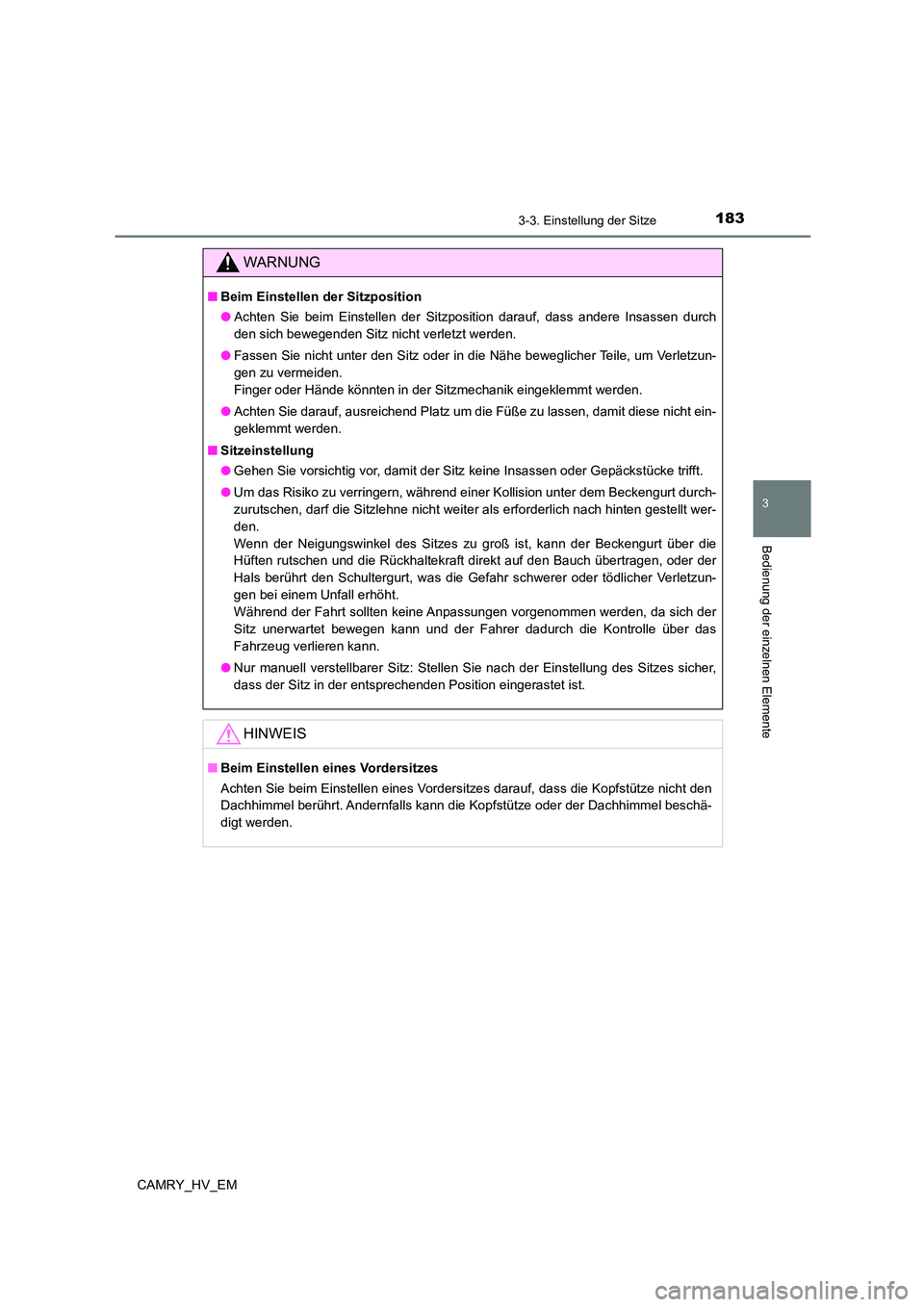 TOYOTA CAMRY 2023 Betriebsanleitungen (in German) 1833-3. Einstellung der Sitze
3
Bedienung der einzelnen Elemente
CAMRY_HV_EM
WARNUNG
■Beim Einstellen der Sitzposition
● Achten Sie beim Einstellen der Sitzposition darauf, dass andere Insassen d TOYOTA CAMRY 2023 Betriebsanleitungen (in German) 1833-3. Einstellung der Sitze
3
Bedienung der einzelnen Elemente
CAMRY_HV_EM
WARNUNG
■Beim Einstellen der Sitzposition
● Achten Sie beim Einstellen der Sitzposition darauf, dass andere Insassen d