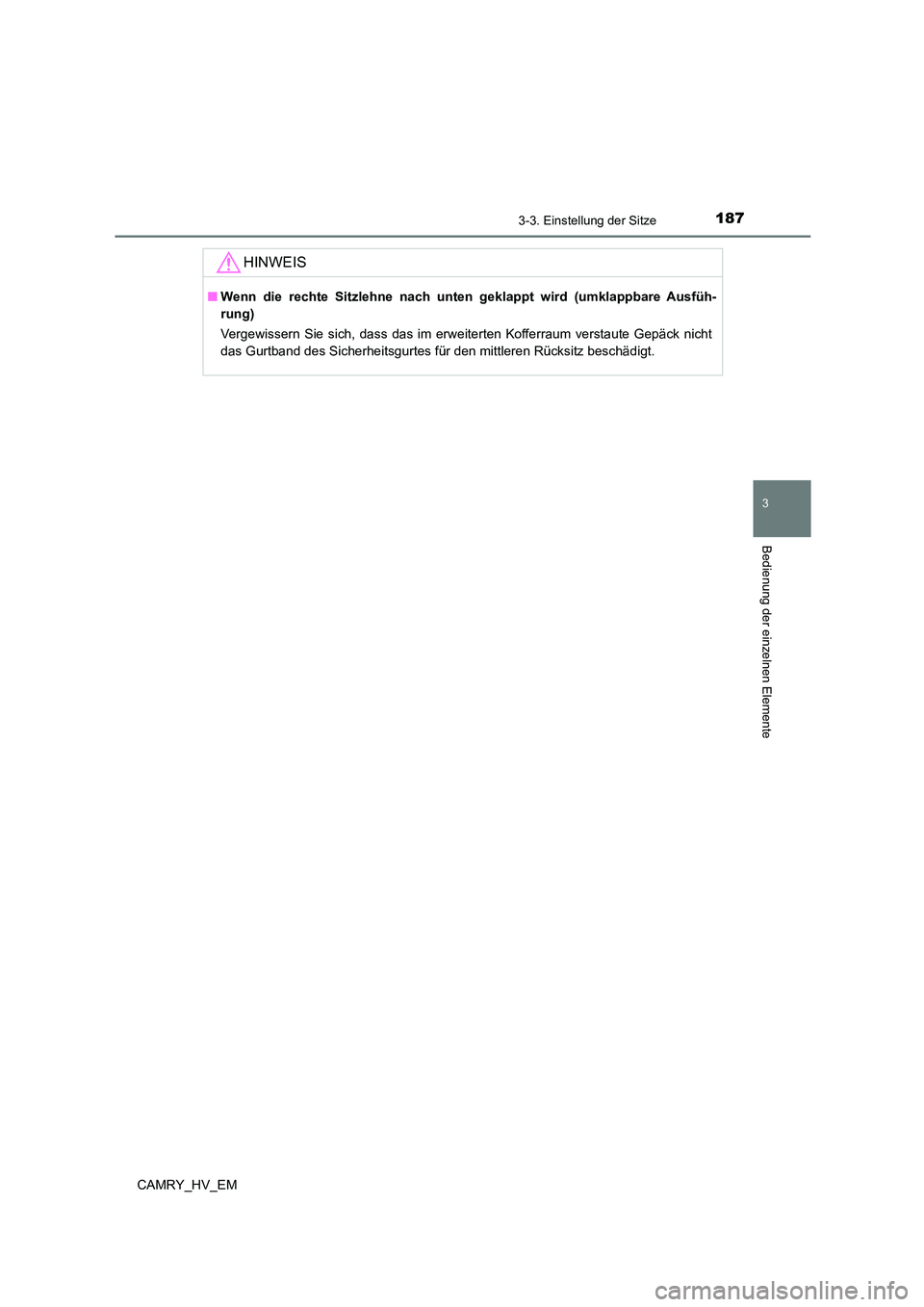 TOYOTA CAMRY 2023  Betriebsanleitungen (in German) 1873-3. Einstellung der Sitze
3
Bedienung der einzelnen Elemente
CAMRY_HV_EM
HINWEIS
■Wenn die rechte Sitzlehne nach unten geklappt wird (umklappbare Ausfüh- 
rung) 
Vergewissern Sie sich, dass das
