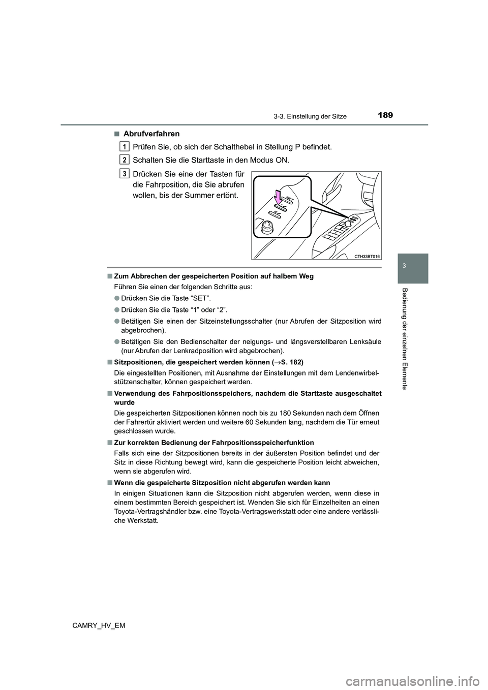 TOYOTA CAMRY 2023 Betriebsanleitungen (in German) 1893-3. Einstellung der Sitze
3
Bedienung der einzelnen Elemente
CAMRY_HV_EM
■Abrufverfahren
Prüfen Sie, ob sich der Schalthebel in Stellung P befindet.
Schalten Sie die Starttaste in den Modus O TOYOTA CAMRY 2023 Betriebsanleitungen (in German) 1893-3. Einstellung der Sitze
3
Bedienung der einzelnen Elemente
CAMRY_HV_EM
■Abrufverfahren
Prüfen Sie, ob sich der Schalthebel in Stellung P befindet.
Schalten Sie die Starttaste in den Modus O
