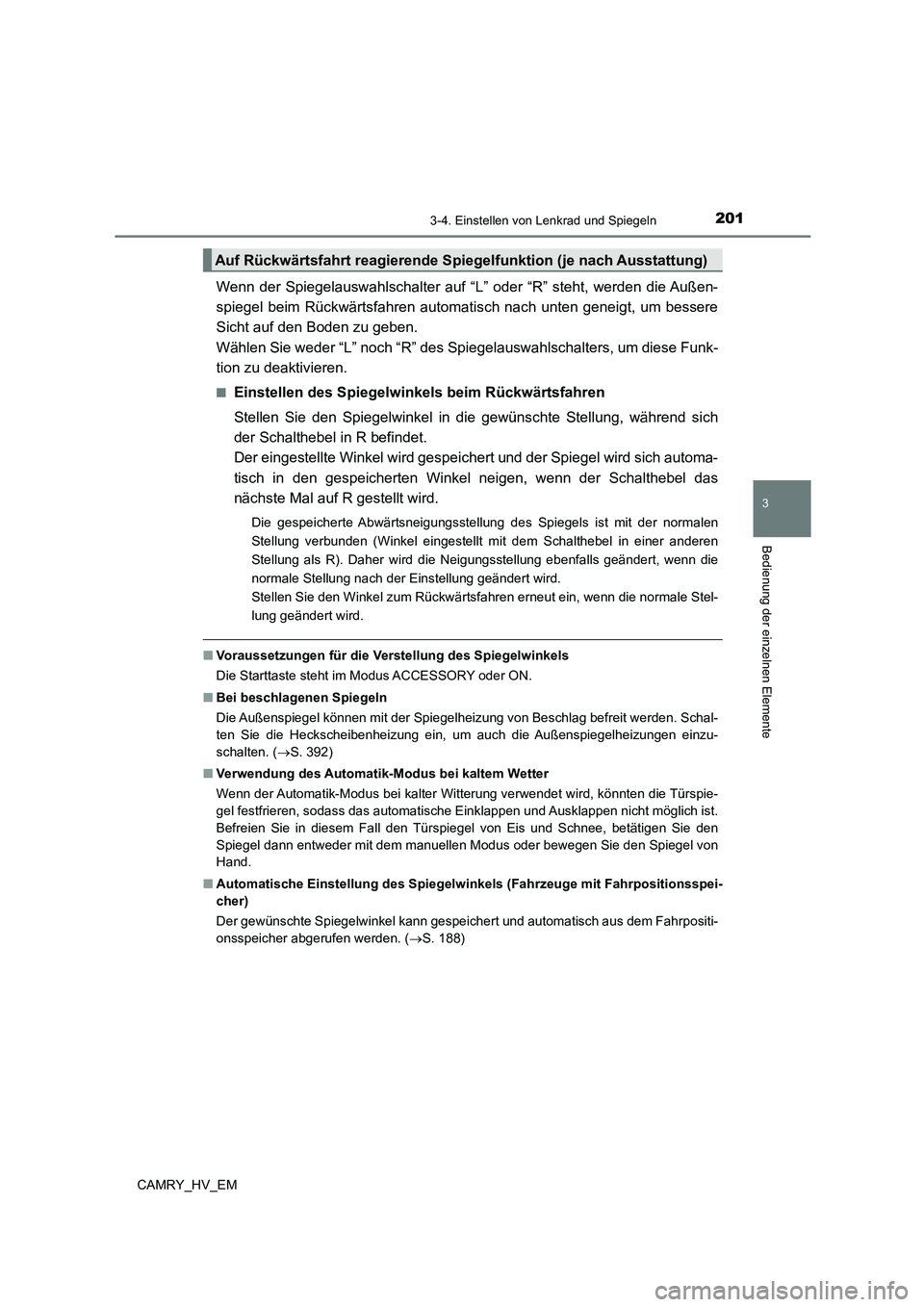 TOYOTA CAMRY 2023 Betriebsanleitungen (in German) 2013-4. Einstellen von Lenkrad und Spiegeln
3
Bedienung der einzelnen Elemente
CAMRY_HV_EM
Wenn der Spiegelauswahlschalter auf “L” oder “R” steht, werden die Außen-
spiegel beim Rückwärtsf TOYOTA CAMRY 2023 Betriebsanleitungen (in German) 2013-4. Einstellen von Lenkrad und Spiegeln
3
Bedienung der einzelnen Elemente
CAMRY_HV_EM
Wenn der Spiegelauswahlschalter auf “L” oder “R” steht, werden die Außen-
spiegel beim Rückwärtsf