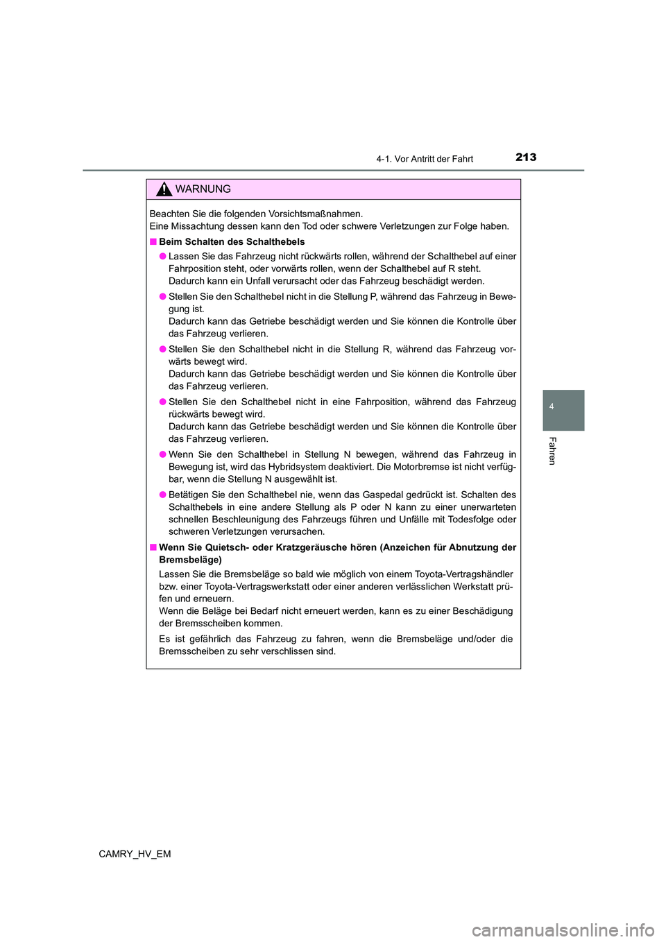 TOYOTA CAMRY 2023 Betriebsanleitungen (in German) 2134-1. Vor Antritt der Fahrt
4
Fahren
CAMRY_HV_EM
WARNUNG
Beachten Sie die folgenden Vorsichtsmaßnahmen.
Eine Missachtung dessen kann den Tod oder schwere Verletzungen zur Folge haben.
■ Beim S TOYOTA CAMRY 2023 Betriebsanleitungen (in German) 2134-1. Vor Antritt der Fahrt
4
Fahren
CAMRY_HV_EM
WARNUNG
Beachten Sie die folgenden Vorsichtsmaßnahmen.
Eine Missachtung dessen kann den Tod oder schwere Verletzungen zur Folge haben.
■ Beim S
