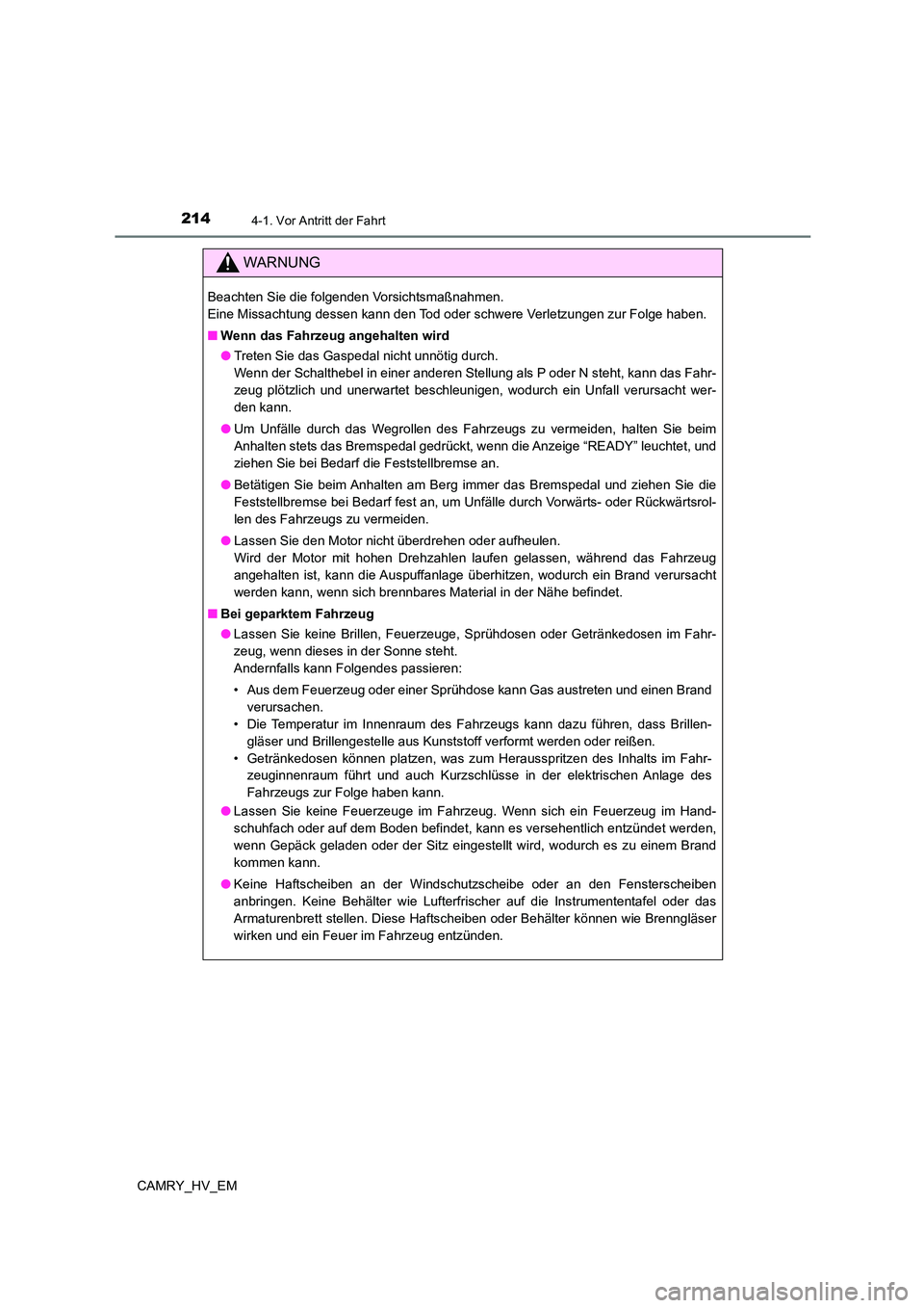 TOYOTA CAMRY 2023 Betriebsanleitungen (in German) 2144-1. Vor Antritt der Fahrt
CAMRY_HV_EM
WARNUNG
Beachten Sie die folgenden Vorsichtsmaßnahmen.
Eine Missachtung dessen kann den Tod oder schwere Verletzungen zur Folge haben.
■ Wenn das Fahrze TOYOTA CAMRY 2023 Betriebsanleitungen (in German) 2144-1. Vor Antritt der Fahrt
CAMRY_HV_EM
WARNUNG
Beachten Sie die folgenden Vorsichtsmaßnahmen.
Eine Missachtung dessen kann den Tod oder schwere Verletzungen zur Folge haben.
■ Wenn das Fahrze