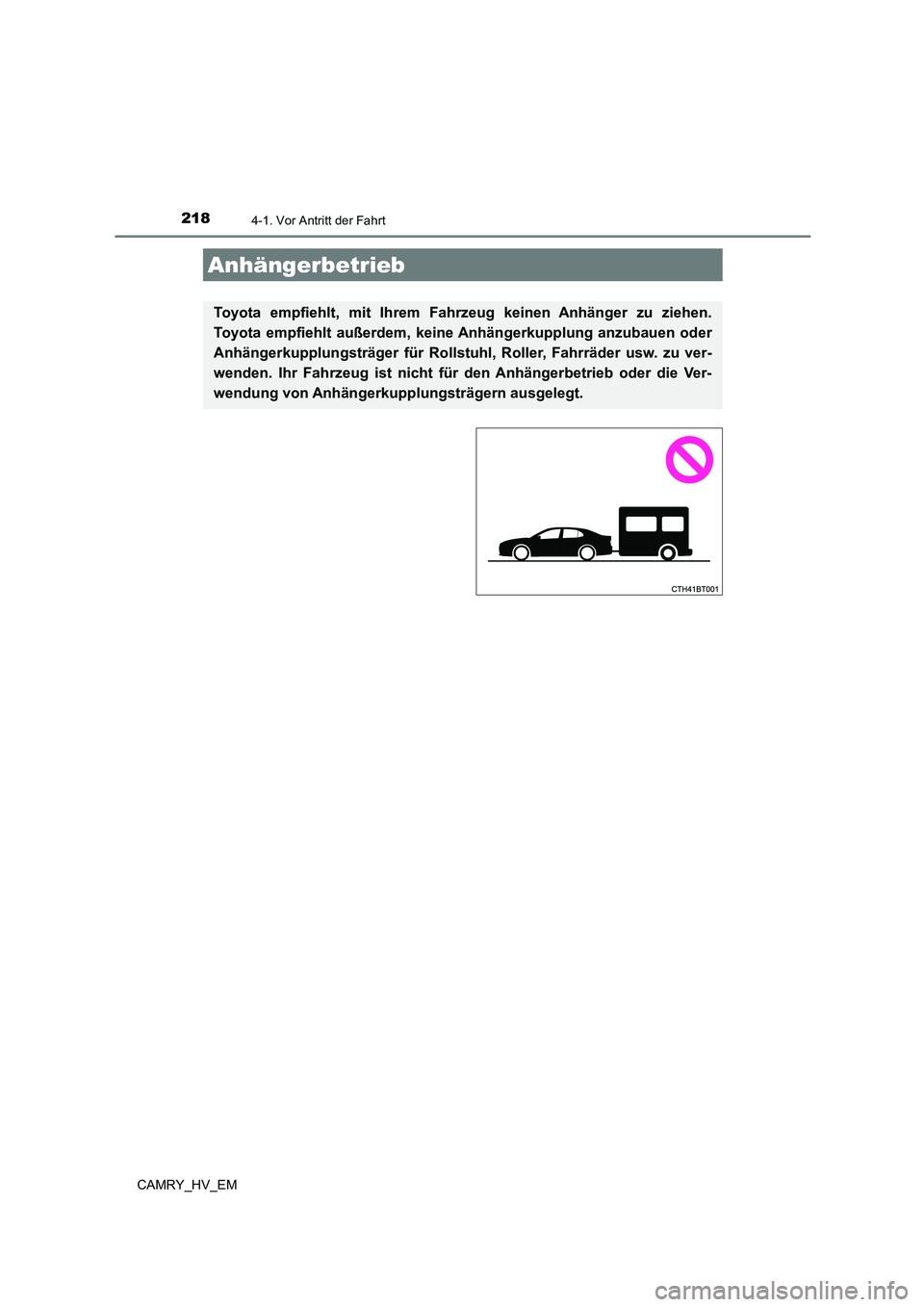 TOYOTA CAMRY 2023  Betriebsanleitungen (in German) 2184-1. Vor Antritt der Fahrt
CAMRY_HV_EM
Anhängerbetrieb
Toyota empfiehlt, mit Ihrem Fahrzeug keinen Anhänger zu ziehen. 
Toyota empfiehlt außerdem, keine  Anhängerkupplung anzubauen oder 
Anhän