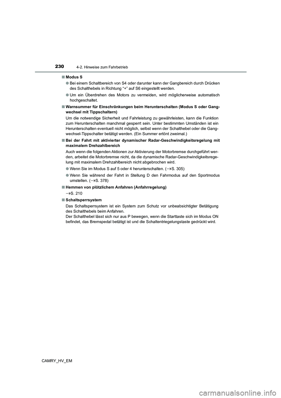 TOYOTA CAMRY 2023 Betriebsanleitungen (in German) 2304-2. Hinweise zum Fahrbetrieb
CAMRY_HV_EM
■ Modus S
● Bei einem Schaltbereich von S4 oder darunter kann der Gangbereich durch Drücken
des Schalthebels in Richtung “+” auf S6 eingestellt TOYOTA CAMRY 2023 Betriebsanleitungen (in German) 2304-2. Hinweise zum Fahrbetrieb
CAMRY_HV_EM
■ Modus S
● Bei einem Schaltbereich von S4 oder darunter kann der Gangbereich durch Drücken
des Schalthebels in Richtung “+” auf S6 eingestellt