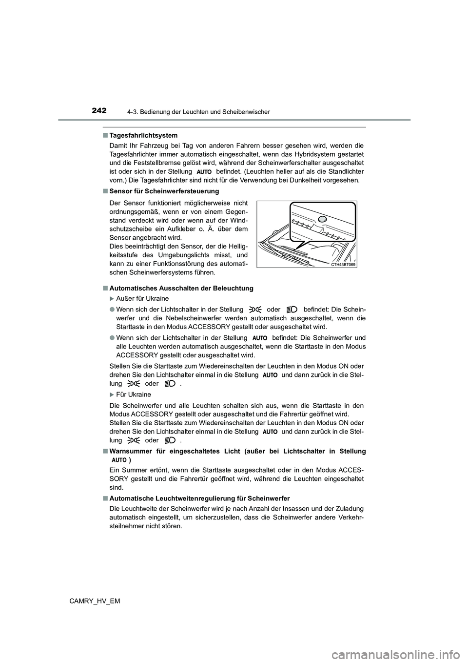 TOYOTA CAMRY 2023 Betriebsanleitungen (in German) 2424-3. Bedienung der Leuchten und Scheibenwischer
CAMRY_HV_EM
■Tagesfahrlichtsystem
Damit Ihr Fahrzeug bei Tag von anderen Fahrern besser gesehen wird, werden die
Tagesfahrlichter immer automatis TOYOTA CAMRY 2023 Betriebsanleitungen (in German) 2424-3. Bedienung der Leuchten und Scheibenwischer
CAMRY_HV_EM
■Tagesfahrlichtsystem
Damit Ihr Fahrzeug bei Tag von anderen Fahrern besser gesehen wird, werden die
Tagesfahrlichter immer automatis