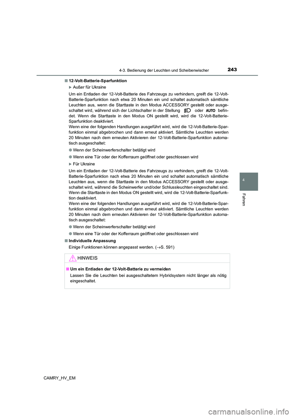 TOYOTA CAMRY 2023 Betriebsanleitungen (in German) 2434-3. Bedienung der Leuchten und Scheibenwischer
4
Fahren
CAMRY_HV_EM
■ 12-Volt-Batterie-Sparfunktion
Außer für Ukraine
Um ein Entladen der 12-Volt-Batterie des Fahrzeugs zu verhindern, gre TOYOTA CAMRY 2023 Betriebsanleitungen (in German) 2434-3. Bedienung der Leuchten und Scheibenwischer
4
Fahren
CAMRY_HV_EM
■ 12-Volt-Batterie-Sparfunktion
Außer für Ukraine
Um ein Entladen der 12-Volt-Batterie des Fahrzeugs zu verhindern, gre