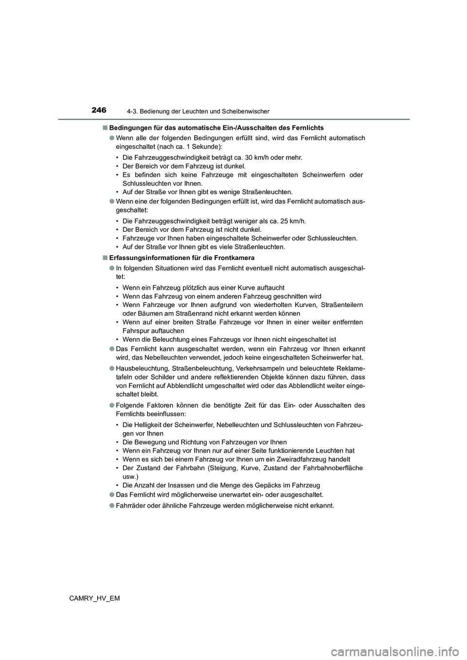 TOYOTA CAMRY 2023 Betriebsanleitungen (in German) 2464-3. Bedienung der Leuchten und Scheibenwischer
CAMRY_HV_EM
■ Bedingungen für das automatische Ein-/Ausschalten des Fernlichts
● Wenn alle der folgenden Bedingungen erfüllt sind, wird das F TOYOTA CAMRY 2023 Betriebsanleitungen (in German) 2464-3. Bedienung der Leuchten und Scheibenwischer
CAMRY_HV_EM
■ Bedingungen für das automatische Ein-/Ausschalten des Fernlichts
● Wenn alle der folgenden Bedingungen erfüllt sind, wird das F