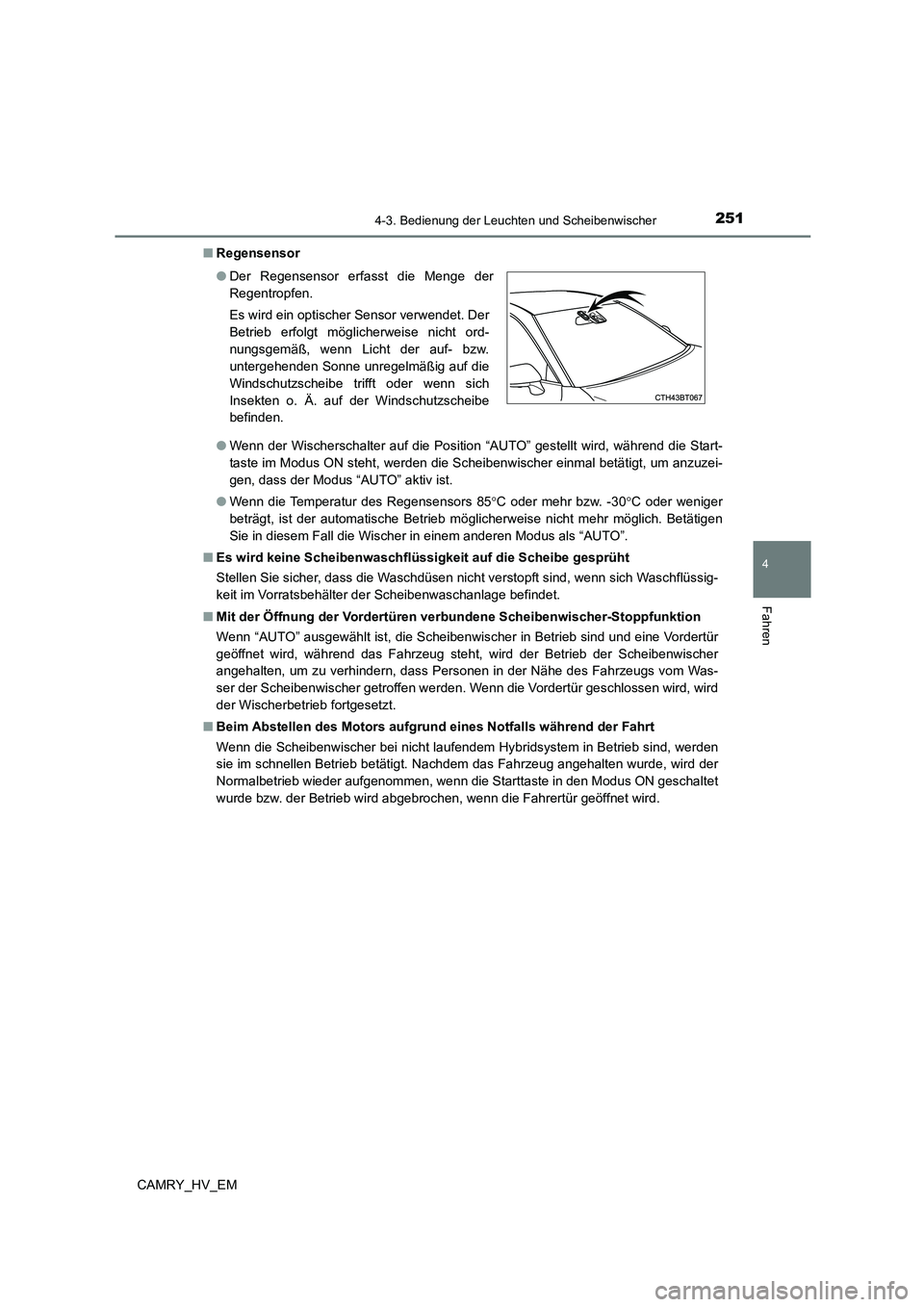 TOYOTA CAMRY 2023 Betriebsanleitungen (in German) 2514-3. Bedienung der Leuchten und Scheibenwischer
4
Fahren
CAMRY_HV_EM
■ Regensensor
● Wenn der Wischerschalter auf die Position “AUTO” gestellt wird, während die Start-
taste im Modus ON TOYOTA CAMRY 2023 Betriebsanleitungen (in German) 2514-3. Bedienung der Leuchten und Scheibenwischer
4
Fahren
CAMRY_HV_EM
■ Regensensor
● Wenn der Wischerschalter auf die Position “AUTO” gestellt wird, während die Start-
taste im Modus ON