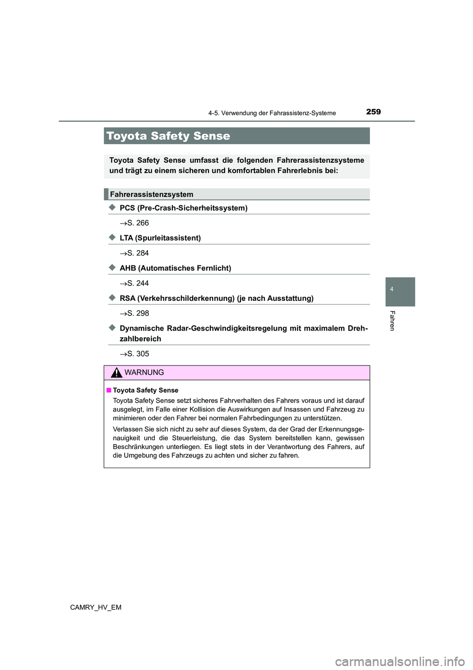 TOYOTA CAMRY 2023 Betriebsanleitungen (in German) 259
4
Fahren
CAMRY_HV_EM
4-5. Verwendung der Fahrassistenz-Systeme
◆PCS (Pre-Crash-Sicherheitssystem)
S. 266
◆LTA (Spurleitassistent)
S. 284
◆AHB (Automatisches Fernlicht)
S. 244
TOYOTA CAMRY 2023 Betriebsanleitungen (in German) 259
4
Fahren
CAMRY_HV_EM
4-5. Verwendung der Fahrassistenz-Systeme
◆PCS (Pre-Crash-Sicherheitssystem)
S. 266
◆LTA (Spurleitassistent)
S. 284
◆AHB (Automatisches Fernlicht)
S. 244