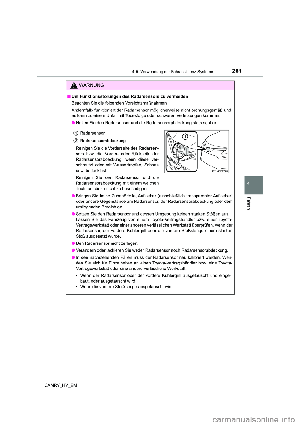 TOYOTA CAMRY 2023 Betriebsanleitungen (in German) 2614-5. Verwendung der Fahrassistenz-Systeme
4
Fahren
CAMRY_HV_EM
WARNUNG
■Um Funktionsstörungen des Radarsensors zu vermeiden
Beachten Sie die folgenden Vorsichtsmaßnahmen.
Andernfalls funktion TOYOTA CAMRY 2023 Betriebsanleitungen (in German) 2614-5. Verwendung der Fahrassistenz-Systeme
4
Fahren
CAMRY_HV_EM
WARNUNG
■Um Funktionsstörungen des Radarsensors zu vermeiden
Beachten Sie die folgenden Vorsichtsmaßnahmen.
Andernfalls funktion