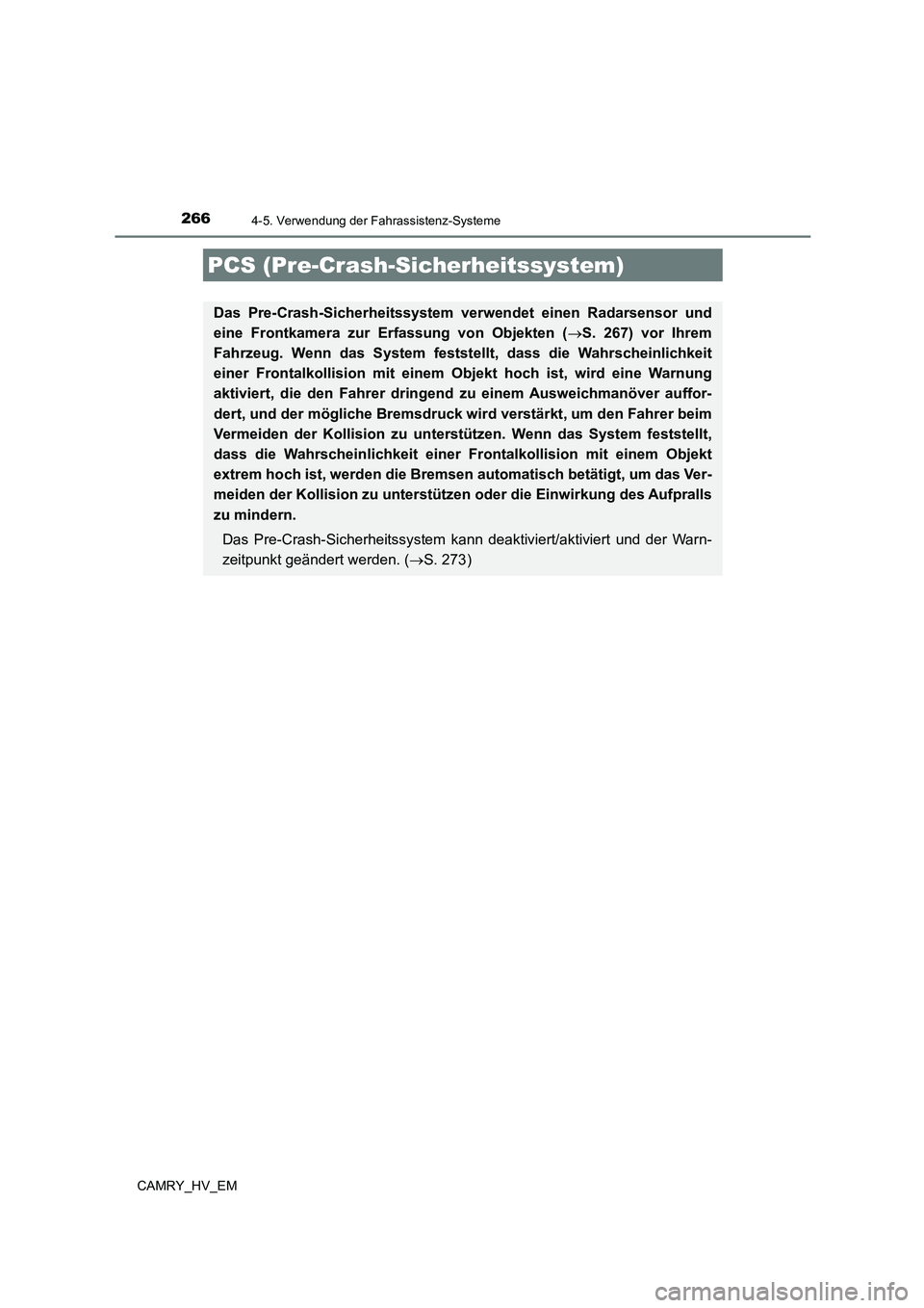 TOYOTA CAMRY 2023  Betriebsanleitungen (in German) 2664-5. Verwendung der Fahrassistenz-Systeme
CAMRY_HV_EM
PCS (Pre-Crash-Sicherheitssystem)
Das Pre-Crash-Sicherheitssystem verwendet einen Radarsensor und 
eine Frontkamera zur Erf assung von Objekten
