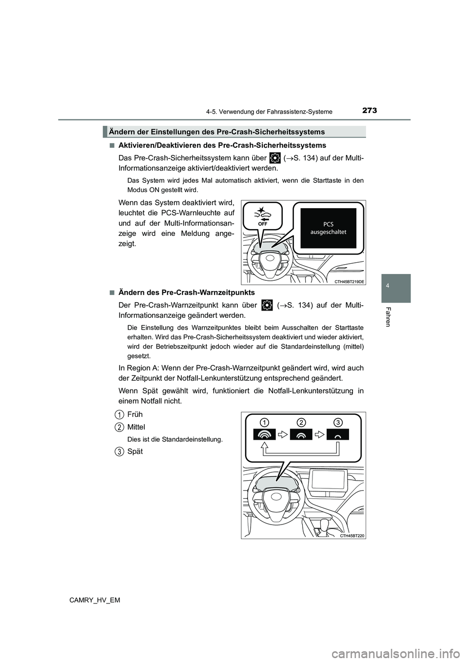 TOYOTA CAMRY 2023 Betriebsanleitungen (in German) 2734-5. Verwendung der Fahrassistenz-Systeme
4
Fahren
CAMRY_HV_EM
■Aktivieren/Deaktivieren des Pr e-Crash-Sicherheitssystems
Das Pre-Crash-Sicherheitssystem kann über ( S. 134) auf der Multi TOYOTA CAMRY 2023 Betriebsanleitungen (in German) 2734-5. Verwendung der Fahrassistenz-Systeme
4
Fahren
CAMRY_HV_EM
■Aktivieren/Deaktivieren des Pr e-Crash-Sicherheitssystems
Das Pre-Crash-Sicherheitssystem kann über ( S. 134) auf der Multi