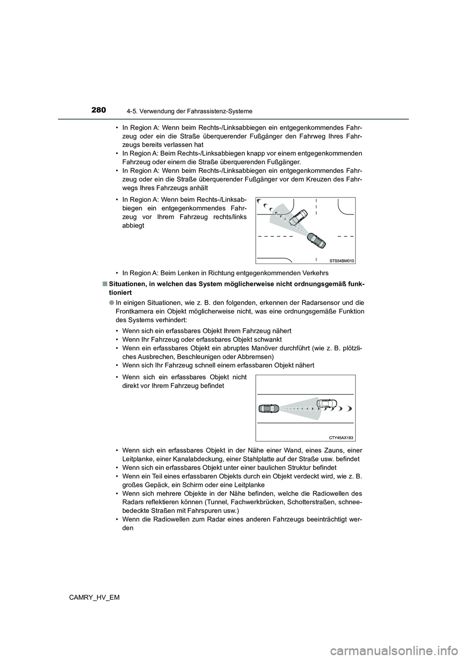 TOYOTA CAMRY 2023 Betriebsanleitungen (in German) 2804-5. Verwendung der Fahrassistenz-Systeme
CAMRY_HV_EM
• In Region A: Wenn beim Rechts-/Linksabbiegen ein entgegenkommendes Fahr-
zeug oder ein die Straße überquerender Fußgänger den Fahrwe TOYOTA CAMRY 2023 Betriebsanleitungen (in German) 2804-5. Verwendung der Fahrassistenz-Systeme
CAMRY_HV_EM
• In Region A: Wenn beim Rechts-/Linksabbiegen ein entgegenkommendes Fahr-
zeug oder ein die Straße überquerender Fußgänger den Fahrwe