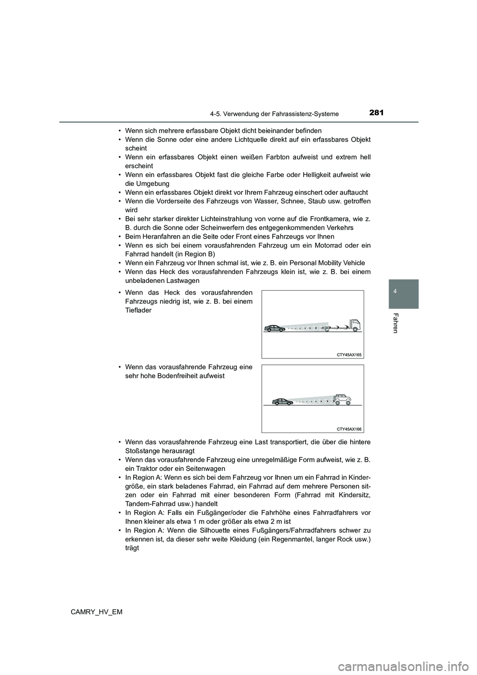 TOYOTA CAMRY 2023 Betriebsanleitungen (in German) 2814-5. Verwendung der Fahrassistenz-Systeme
4
Fahren
CAMRY_HV_EM
• Wenn sich mehrere erfassbare Objekt dicht beieinander befinden
• Wenn die Sonne oder eine andere Lichtquelle direkt auf ein er TOYOTA CAMRY 2023 Betriebsanleitungen (in German) 2814-5. Verwendung der Fahrassistenz-Systeme
4
Fahren
CAMRY_HV_EM
• Wenn sich mehrere erfassbare Objekt dicht beieinander befinden
• Wenn die Sonne oder eine andere Lichtquelle direkt auf ein er