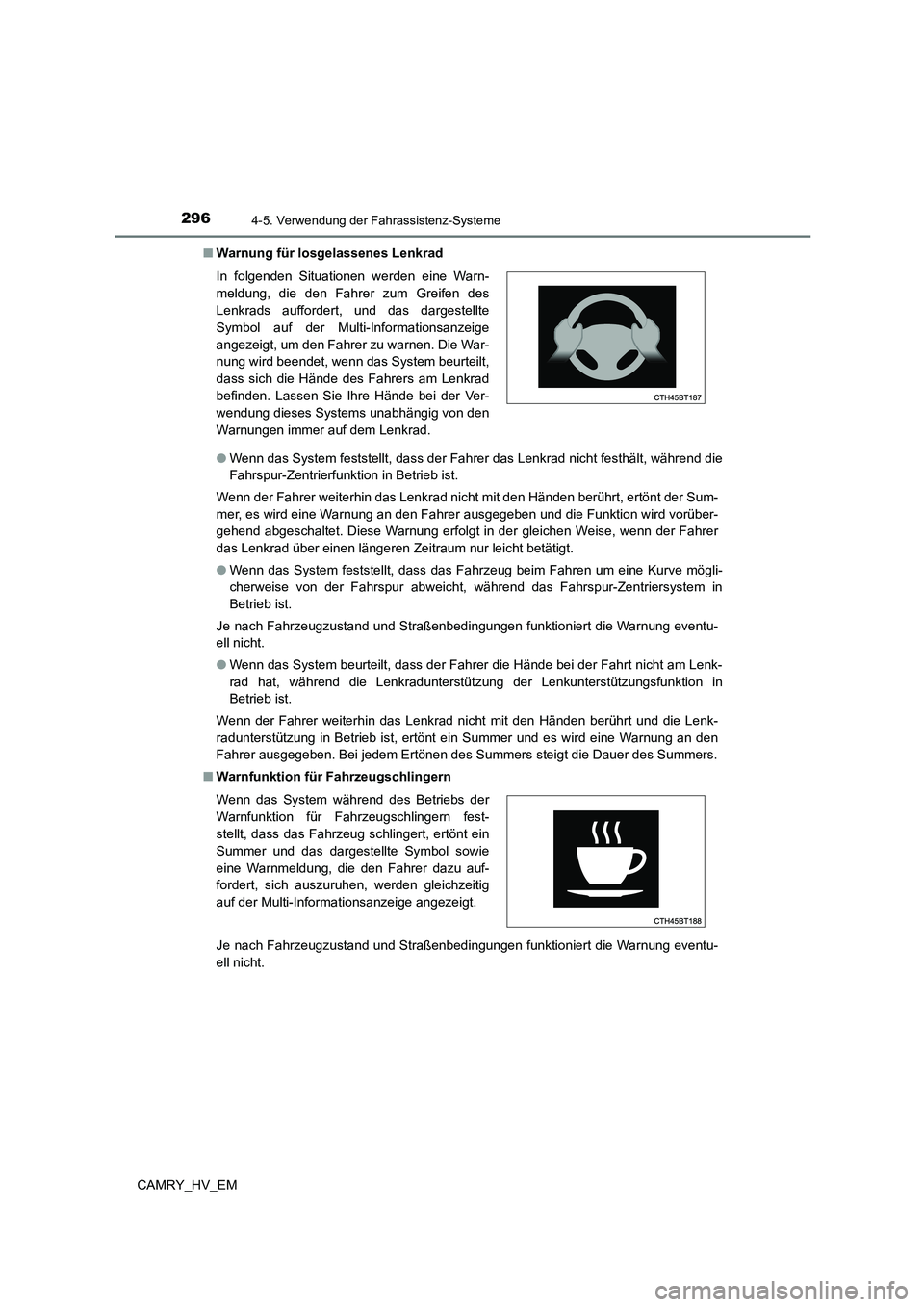 TOYOTA CAMRY 2023 Betriebsanleitungen (in German) 2964-5. Verwendung der Fahrassistenz-Systeme
CAMRY_HV_EM
■ Warnung für losgelassenes Lenkrad
● Wenn das System feststellt, dass der Fahrer das Lenkrad nicht festhält, während die
Fahrspur-Ze TOYOTA CAMRY 2023 Betriebsanleitungen (in German) 2964-5. Verwendung der Fahrassistenz-Systeme
CAMRY_HV_EM
■ Warnung für losgelassenes Lenkrad
● Wenn das System feststellt, dass der Fahrer das Lenkrad nicht festhält, während die
Fahrspur-Ze