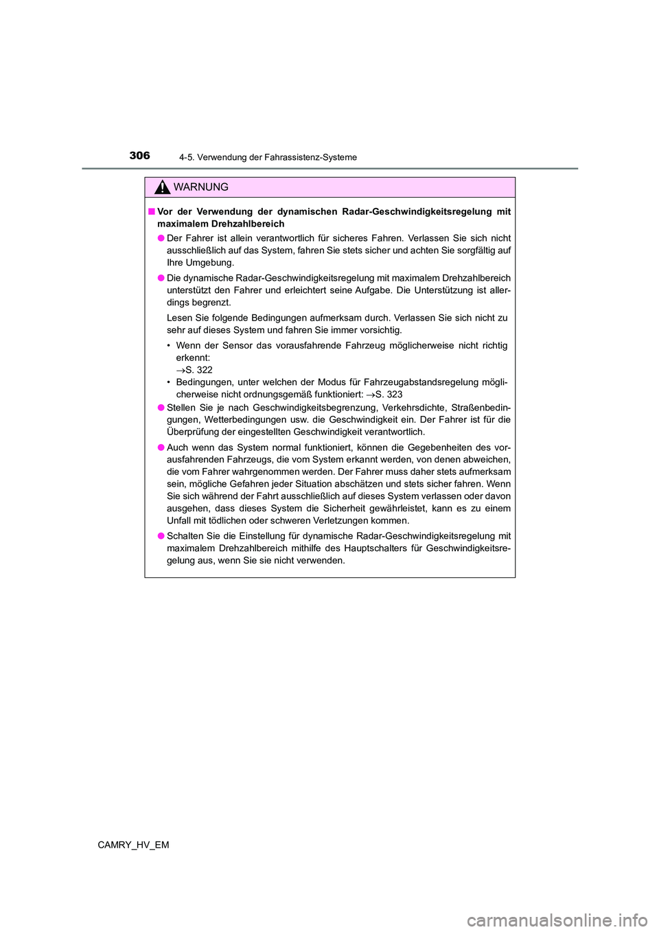 TOYOTA CAMRY 2023 Betriebsanleitungen (in German) 3064-5. Verwendung der Fahrassistenz-Systeme
CAMRY_HV_EM
WARNUNG
■Vor der Verwendung der dynamischen Radar-Geschwindigkeitsregelung mit
maximalem Drehzahlbereich
● Der Fahrer ist allein verantwo TOYOTA CAMRY 2023 Betriebsanleitungen (in German) 3064-5. Verwendung der Fahrassistenz-Systeme
CAMRY_HV_EM
WARNUNG
■Vor der Verwendung der dynamischen Radar-Geschwindigkeitsregelung mit
maximalem Drehzahlbereich
● Der Fahrer ist allein verantwo