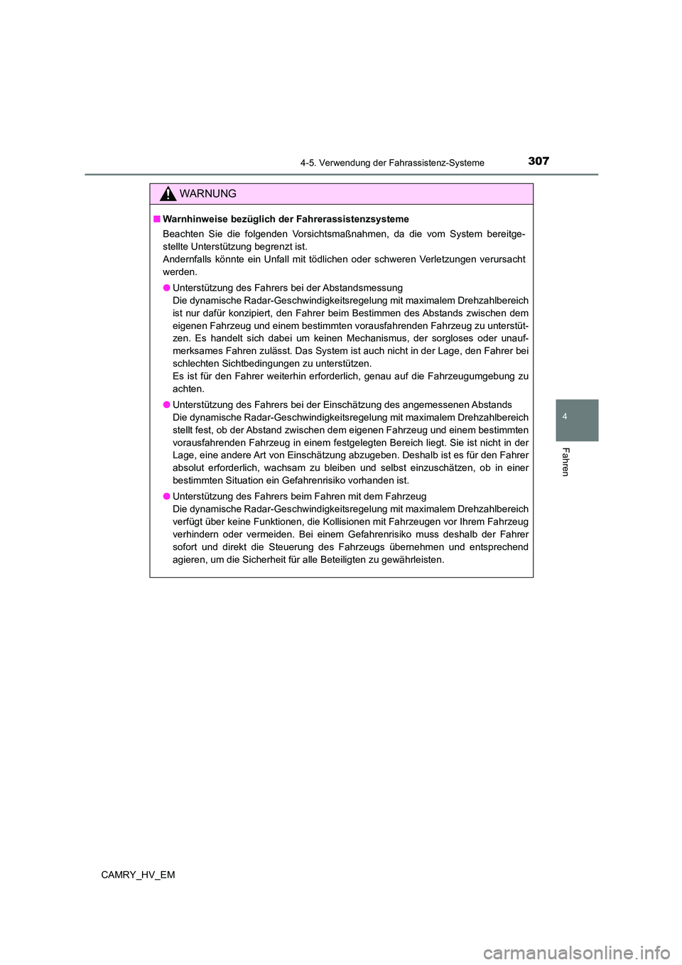 TOYOTA CAMRY 2023 Betriebsanleitungen (in German) 3074-5. Verwendung der Fahrassistenz-Systeme
4
Fahren
CAMRY_HV_EM
WARNUNG
■Warnhinweise bezüglich der Fahrerassistenzsysteme
Beachten Sie die folgenden Vorsichtsmaßnahmen, da die vom System berei TOYOTA CAMRY 2023 Betriebsanleitungen (in German) 3074-5. Verwendung der Fahrassistenz-Systeme
4
Fahren
CAMRY_HV_EM
WARNUNG
■Warnhinweise bezüglich der Fahrerassistenzsysteme
Beachten Sie die folgenden Vorsichtsmaßnahmen, da die vom System berei