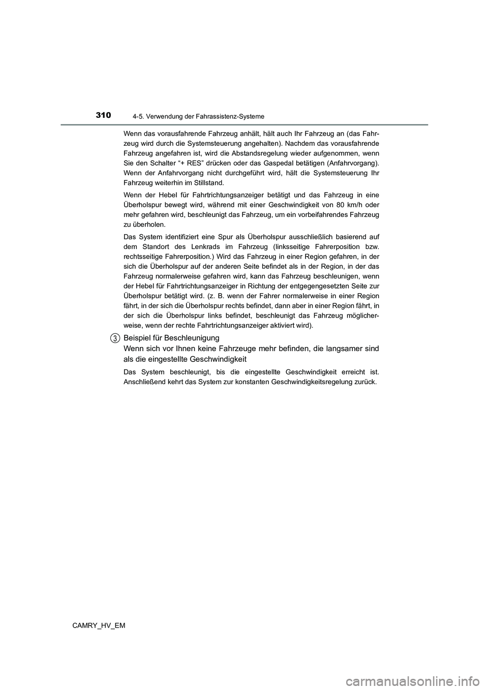 TOYOTA CAMRY 2023 Betriebsanleitungen (in German) 3104-5. Verwendung der Fahrassistenz-Systeme
CAMRY_HV_EM
Wenn das vorausfahrende Fahrzeug anhält, hält auch Ihr Fahrzeug an (das Fahr-
zeug wird durch die Systemsteuerung angehalten). Nachdem das TOYOTA CAMRY 2023 Betriebsanleitungen (in German) 3104-5. Verwendung der Fahrassistenz-Systeme
CAMRY_HV_EM
Wenn das vorausfahrende Fahrzeug anhält, hält auch Ihr Fahrzeug an (das Fahr-
zeug wird durch die Systemsteuerung angehalten). Nachdem das